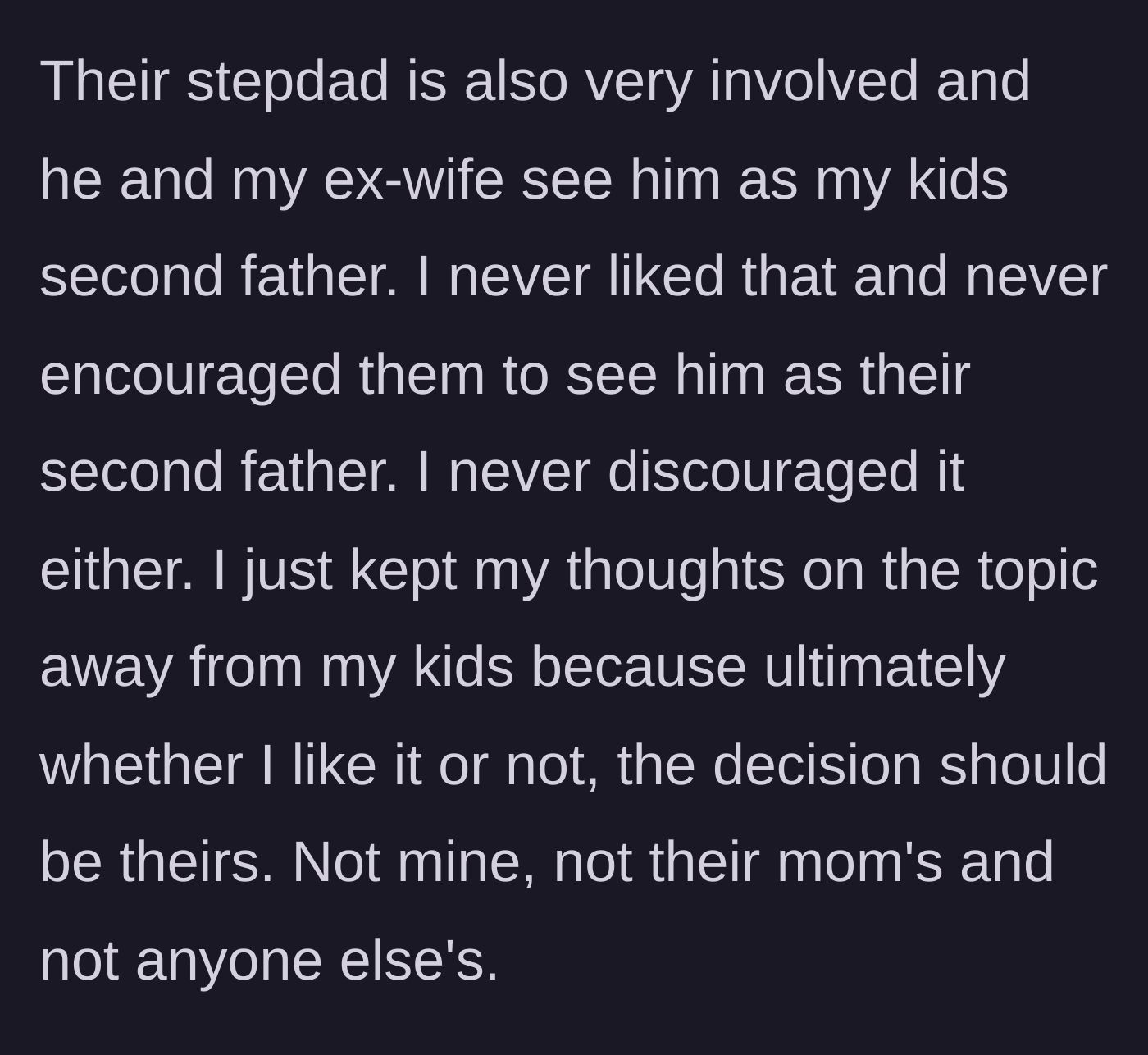 Story part 2 - The biological dad explains his neutral stance on not forcing his kids to view their stepdad as a second father, leaving the choice up to them.