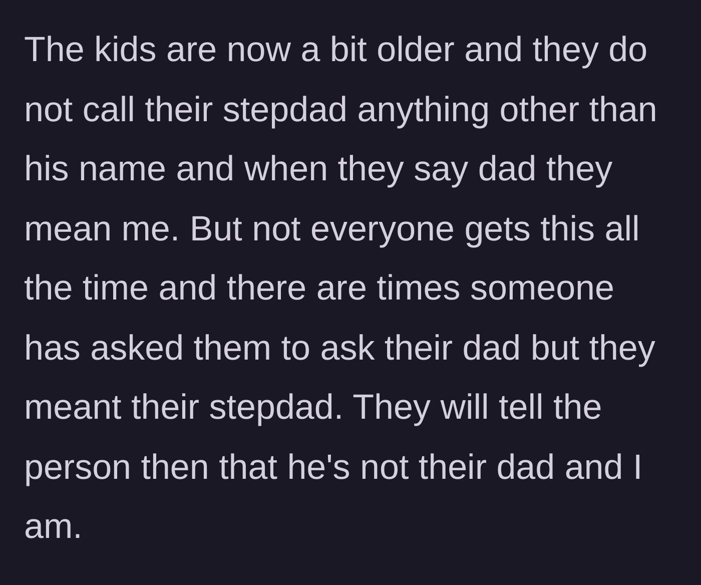 Story part 3 - As the kids grow older, they naturally correct strangers who mistakenly refer to their stepdad as their biological father.