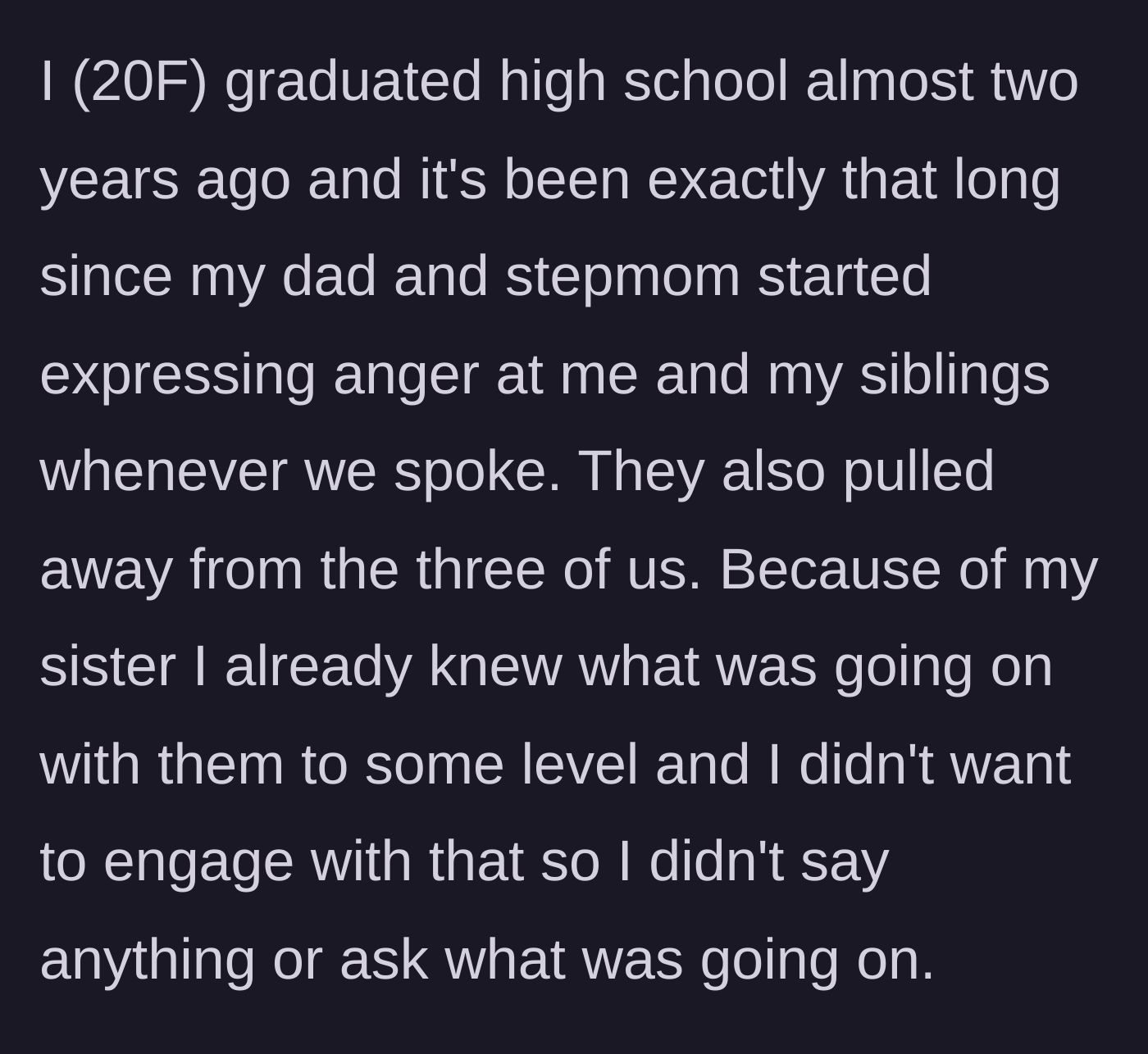 Story part 1 - A 20-year-old explains how her dad and stepmom gave her the silent treatment for two years after her graduation, and how she completely ignored their tantrum.