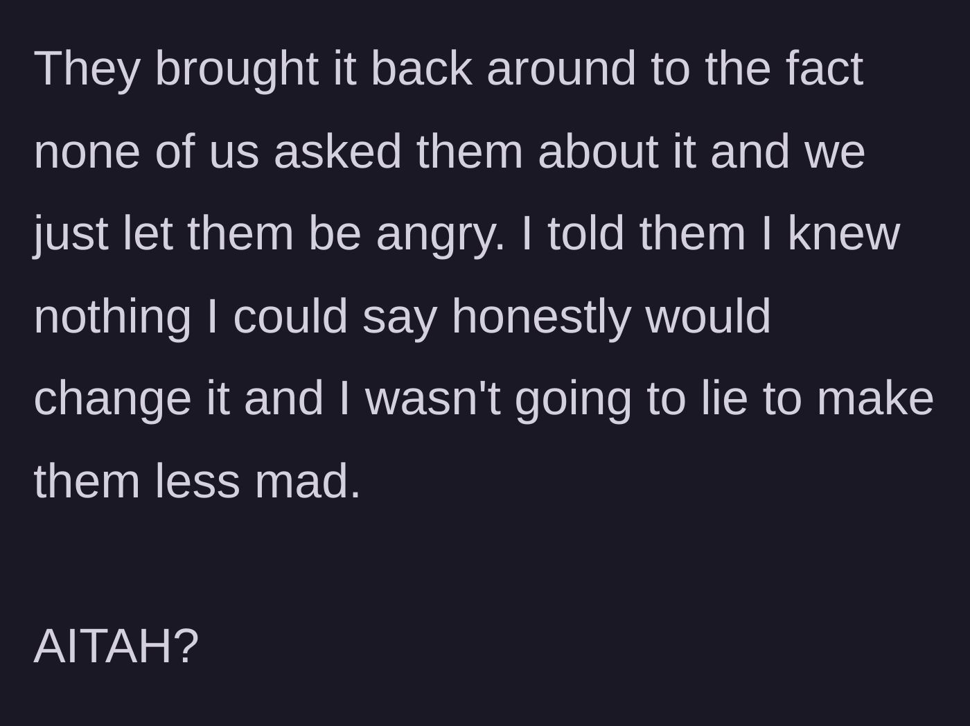 Story part 8 - The final confrontation where the parents remain fixated on the kids ignoring their silent treatment, and the author decisively refuses to lie to make them feel better.