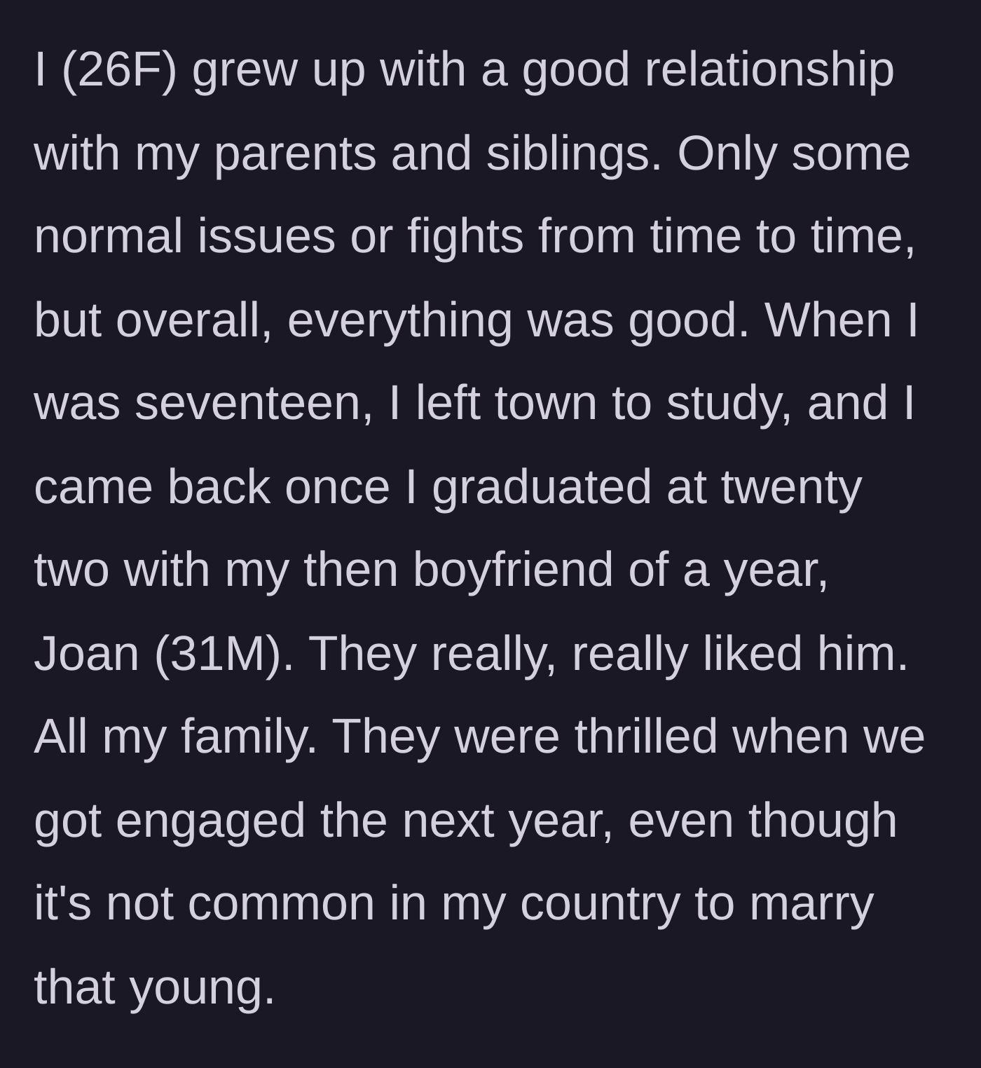 Story part 1 - A 26-year-old woman describes her previously close relationship with her parents and her engagement to her older boyfriend, Joan.