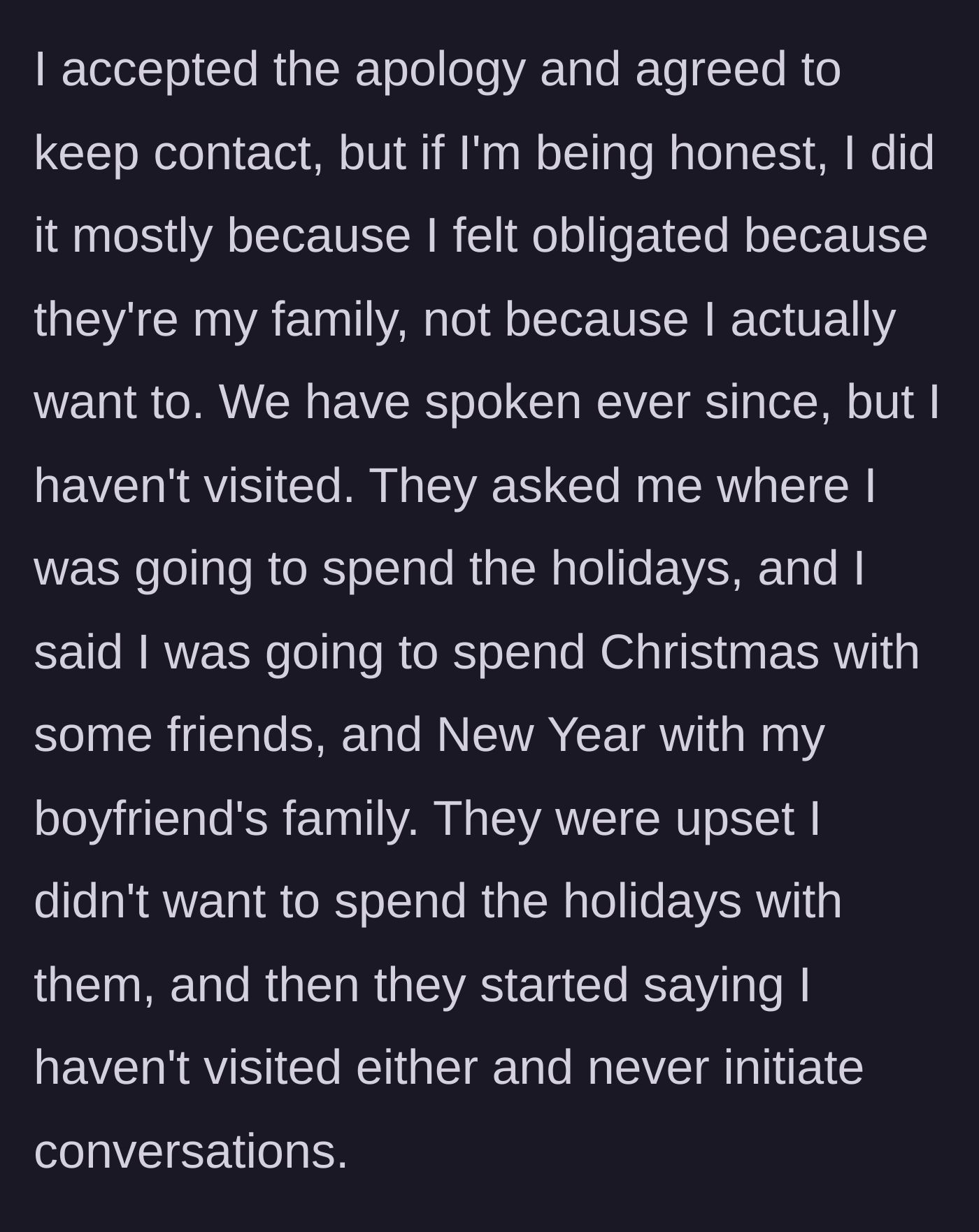 Story part 6 - She accepts the apology out of obligation, keeps contact minimal, and declines to spend the holidays with them, upsetting her parents.
