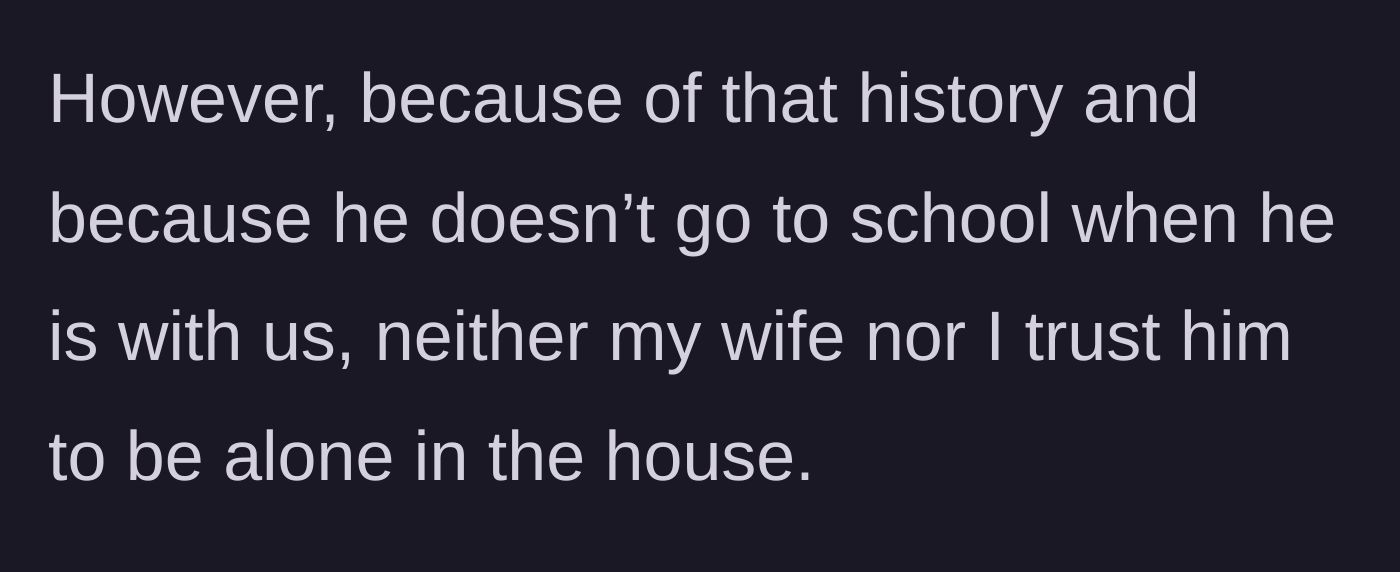 Story part 2 - The parents' mutual agreement that the teenager cannot be left home alone.