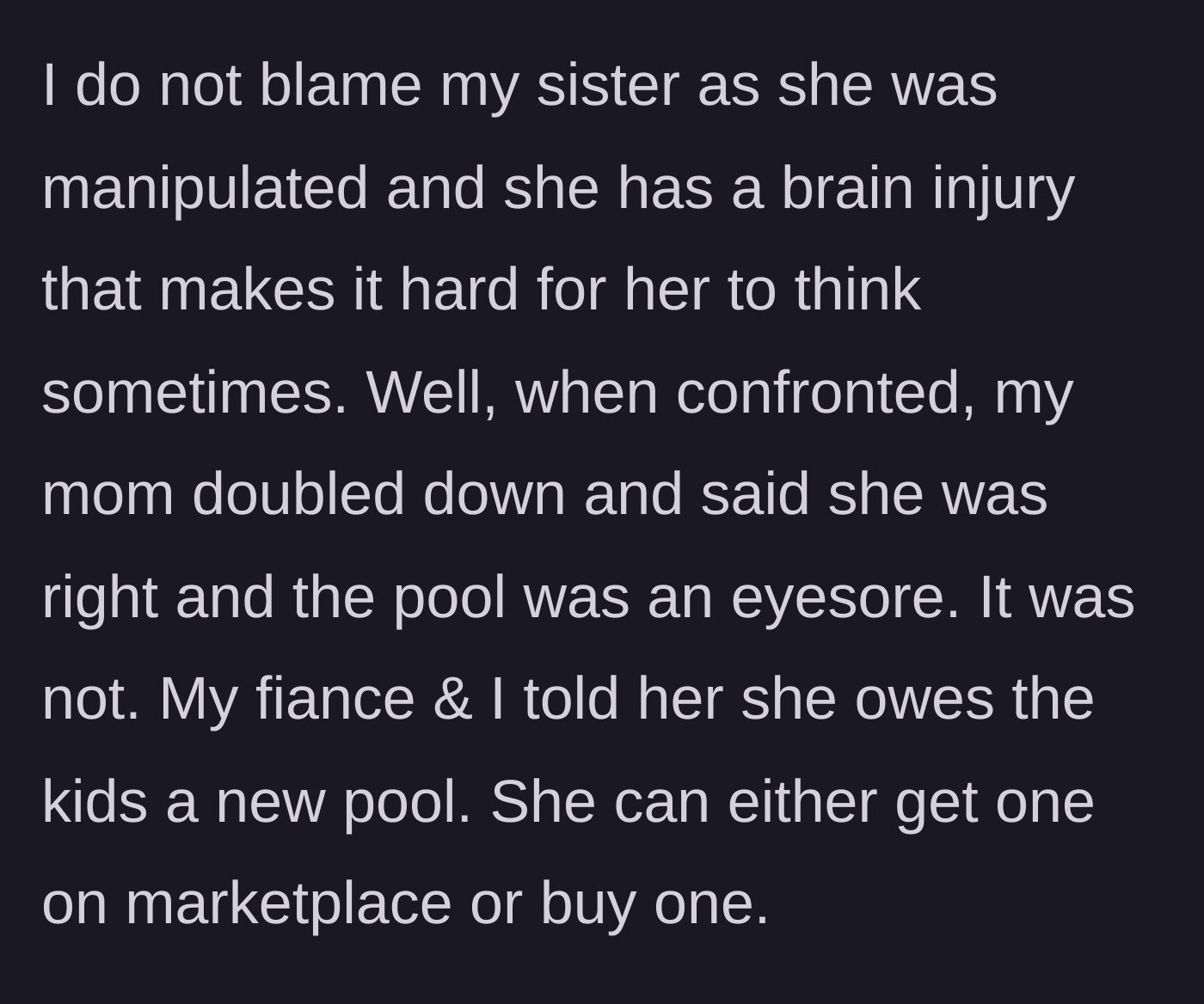 Story part 3 - The narrator excuses his sister due to a brain injury, confronts the mother who calls the pool an eyesore, and demands she replace it.
