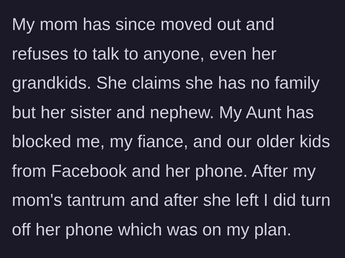 Story part 5 - The mother moves out and cuts contact, while the aunt blocks the family. The narrator retaliates by shutting off the mother's phone, which he pays for.