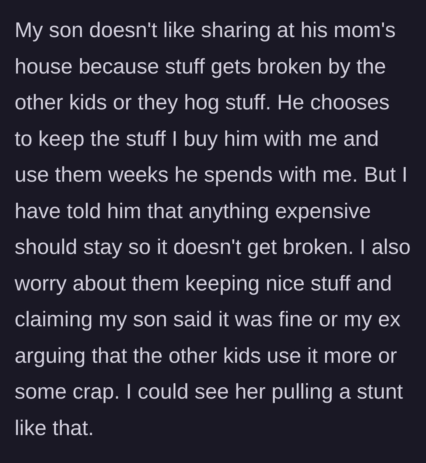 Story part 4 - The father explains that his son's belongings get broken or monopolized by the step-siblings at his mother's house.