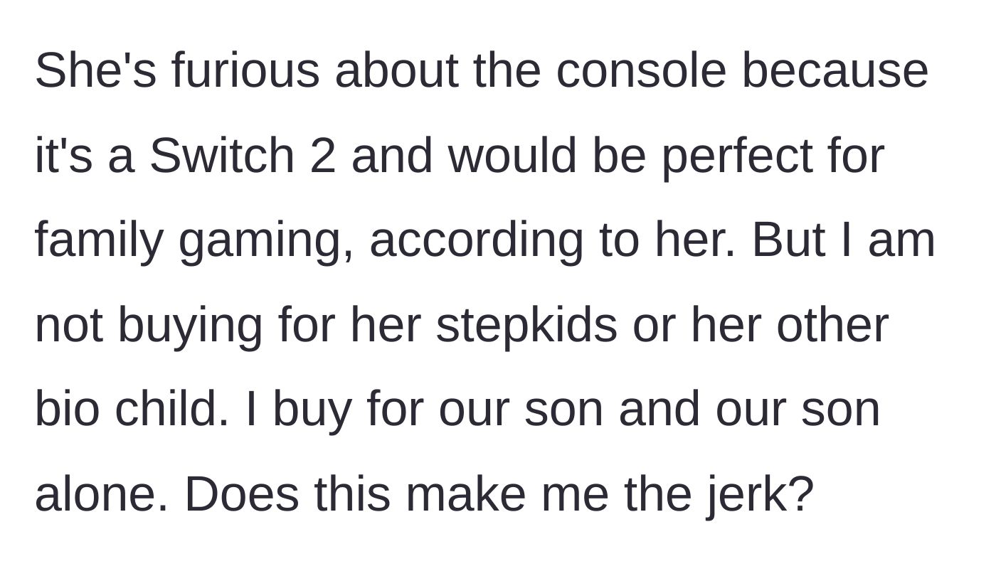 Story part 5 - The ex-wife throws a fit because the console would be perfect for her whole family, but the dad refuses to budge.