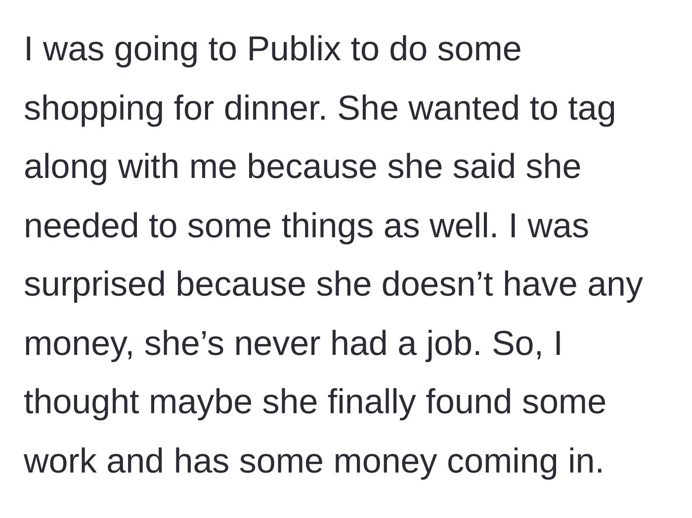 Story part 2 - The friend asking to tag along to Publix grocery store.