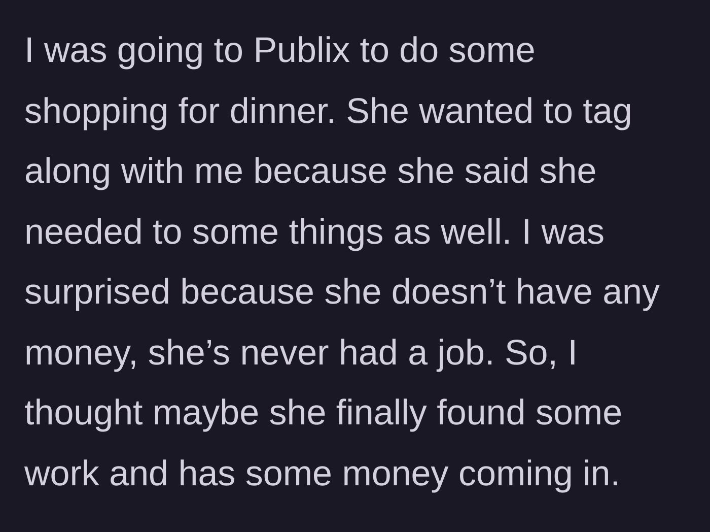 Story part 2 - The friend asking to tag along to Publix grocery store.