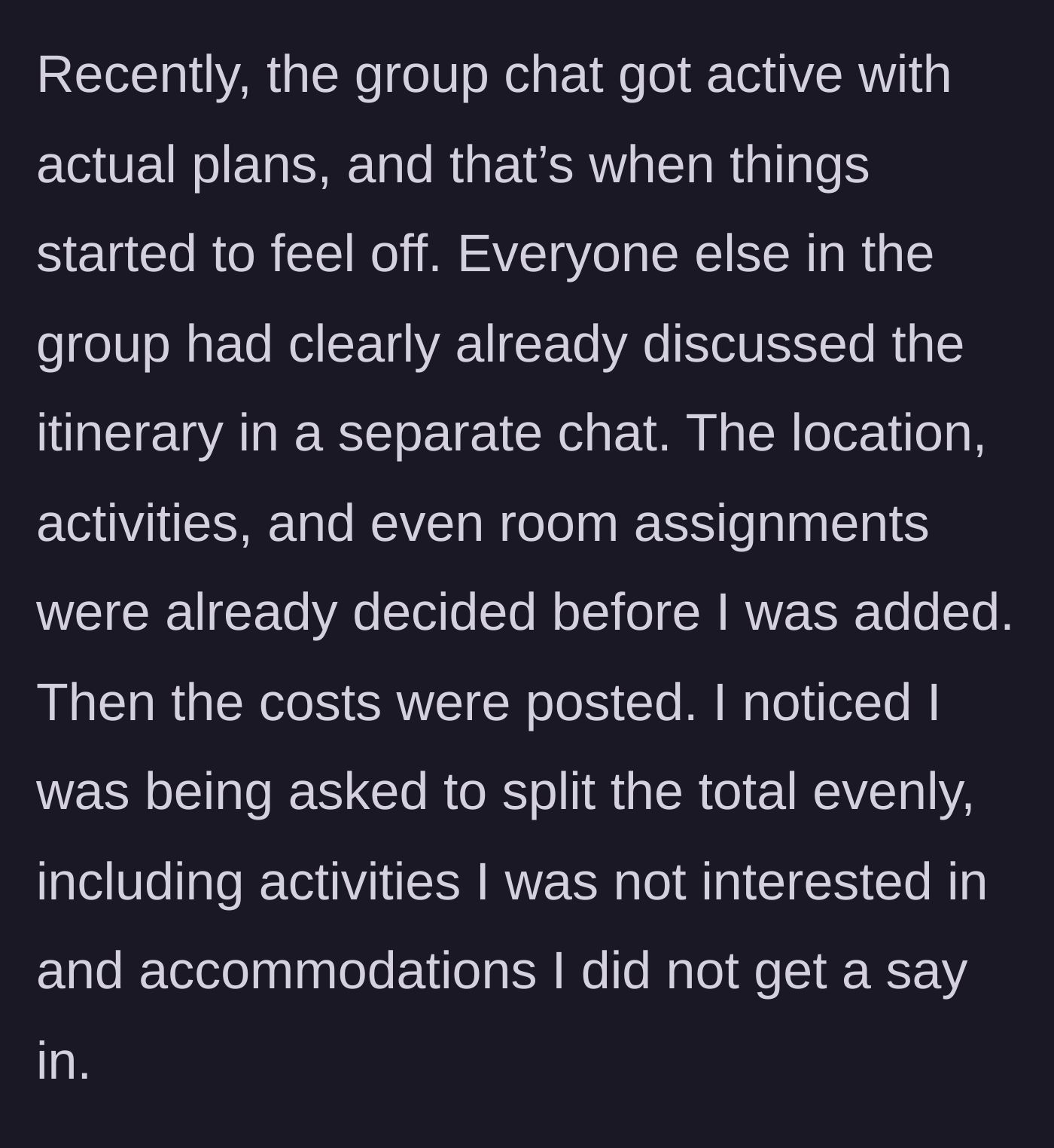 Story part 2 - The man is added to an active group chat where all the expensive itinerary details and room assignments have already been locked in without his input.