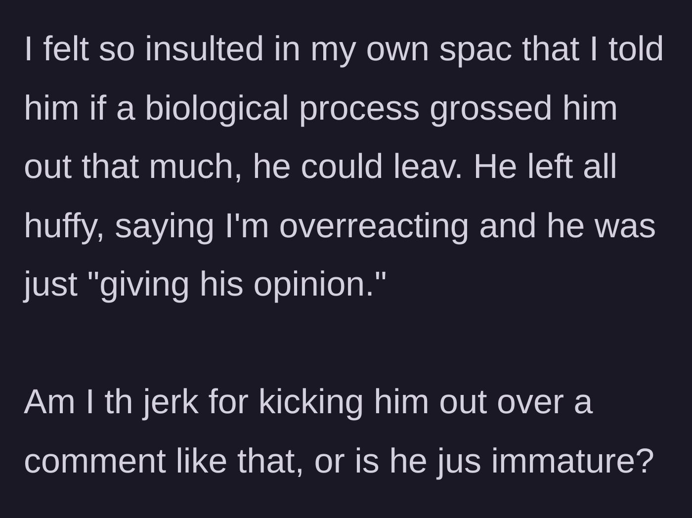 Story part 4 - Insulted in her own home, the girlfriend tells him to leave. He storms out, accusing her of overreacting to his 'opinion'.