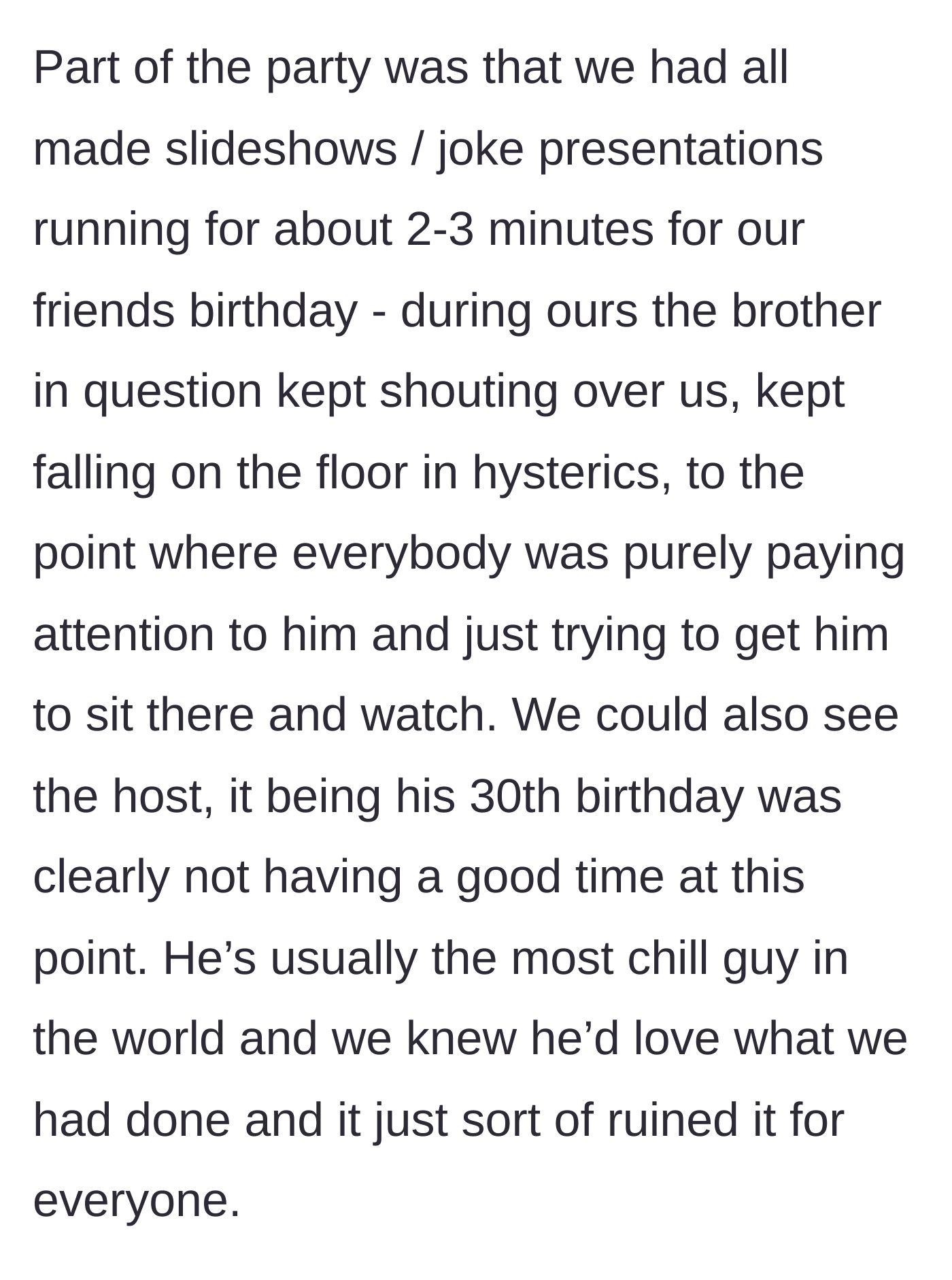 Story part 4 - A guy thrashing around on the floor crying for attention while friends try to show a sweet birthday slideshow.
