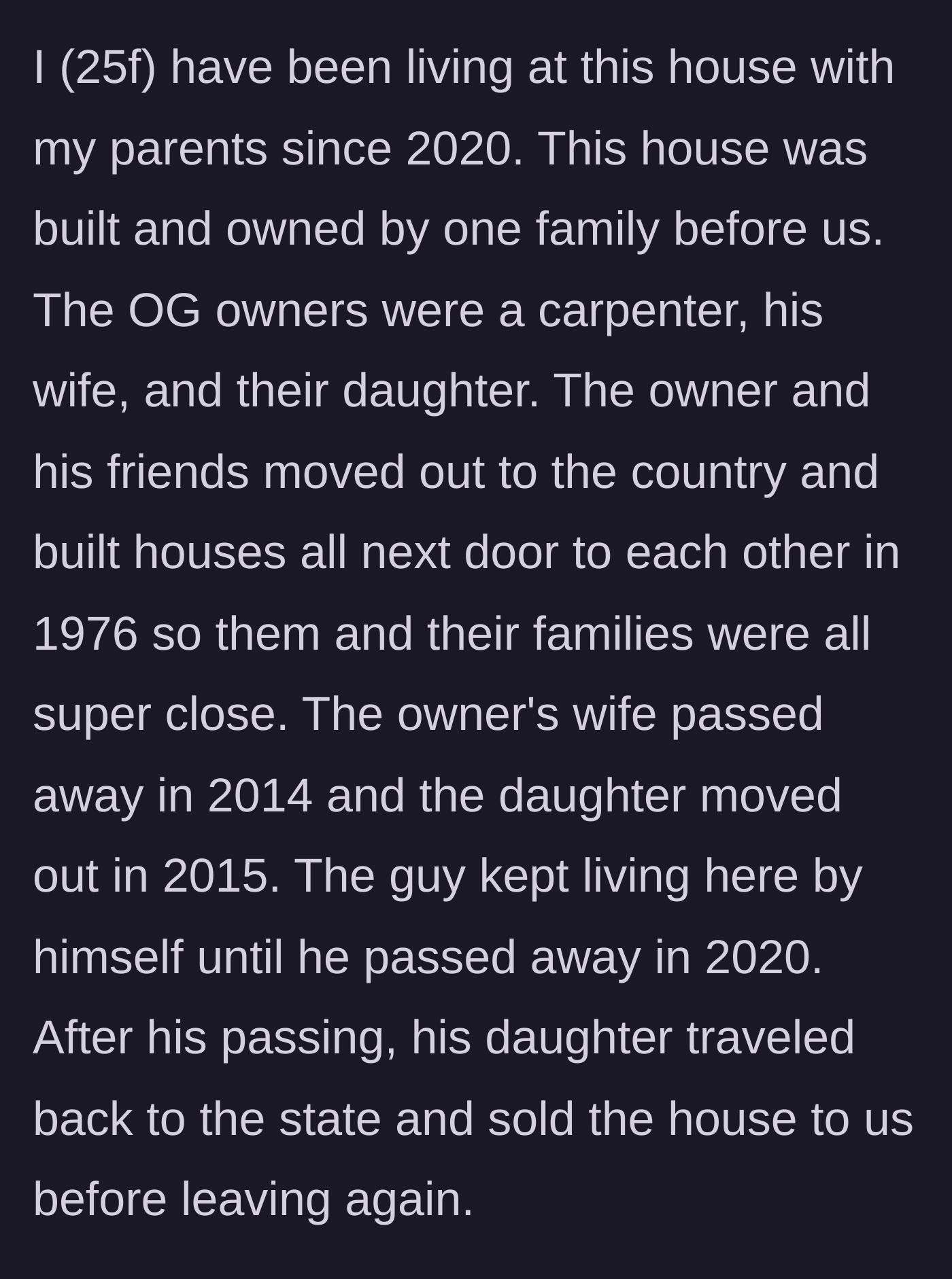 Story part 1 - A brief history of the house, its original tightly-knit neighborhood roots, and how the current 25-year-old homeowner purchased it from the previous owner's daughter.