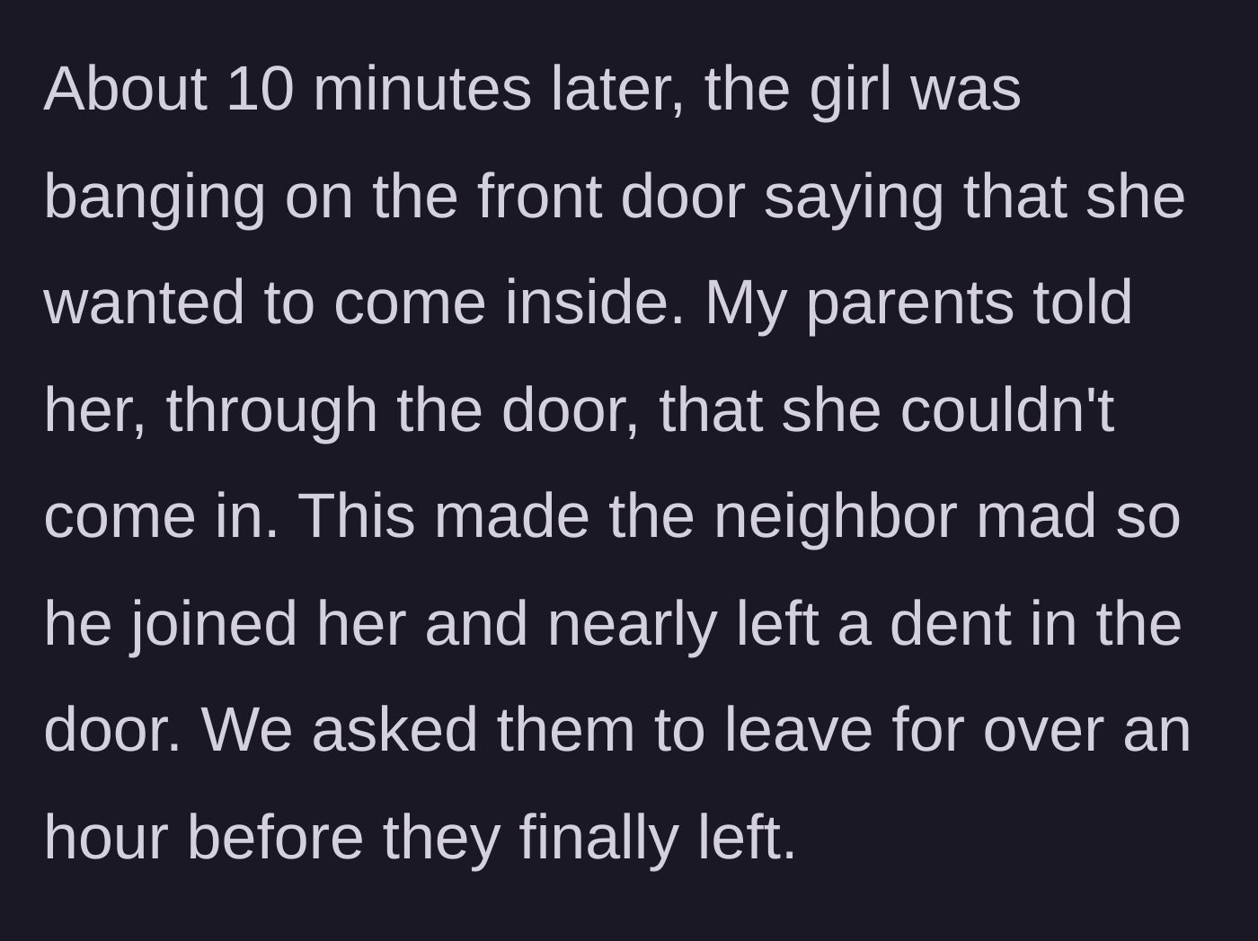 Story part 6 - The situation escalates as the daughter and neighbor violently bang on the front door for nearly an hour before finally leaving.