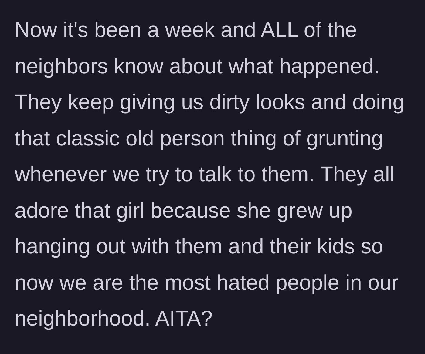 Story part 7 - A week passes, and the entire neighborhood sides with the former owner's daughter, treating the current homeowners as outcasts.