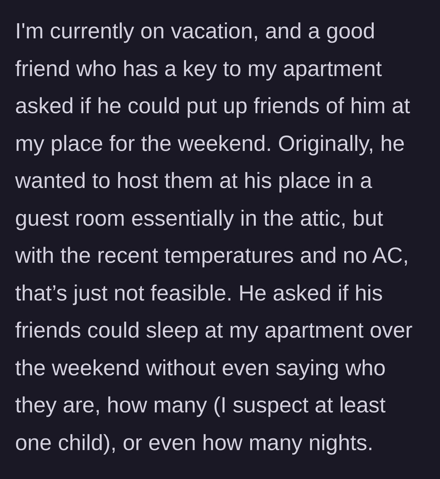 Story part 1 - Friend asks to put unknown guests and kids in the vacationing main character's apartment because his own attic is too hot.