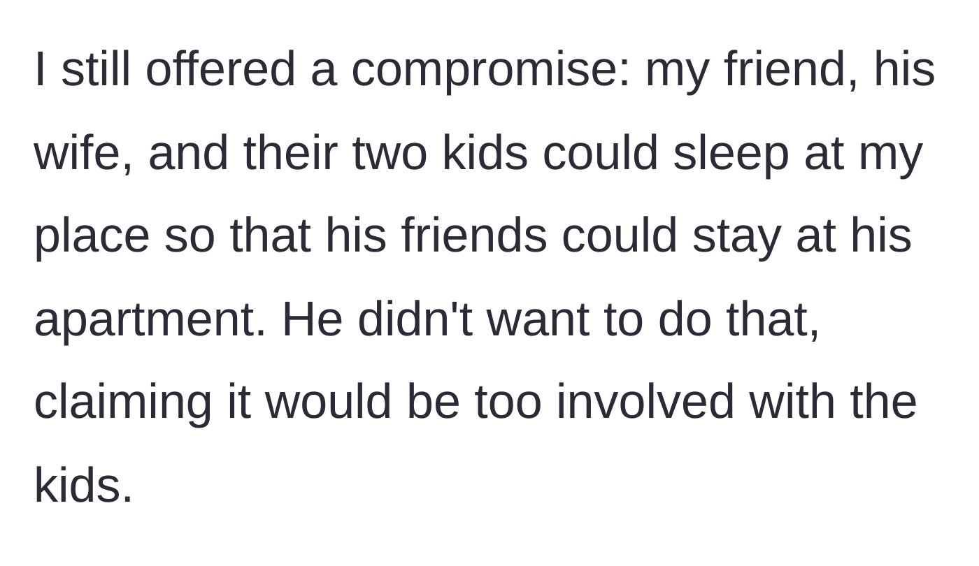 Story part 3 - Main character offers a perfectly reasonable compromise, which the entitled friend rejects because it's 'too involved.'