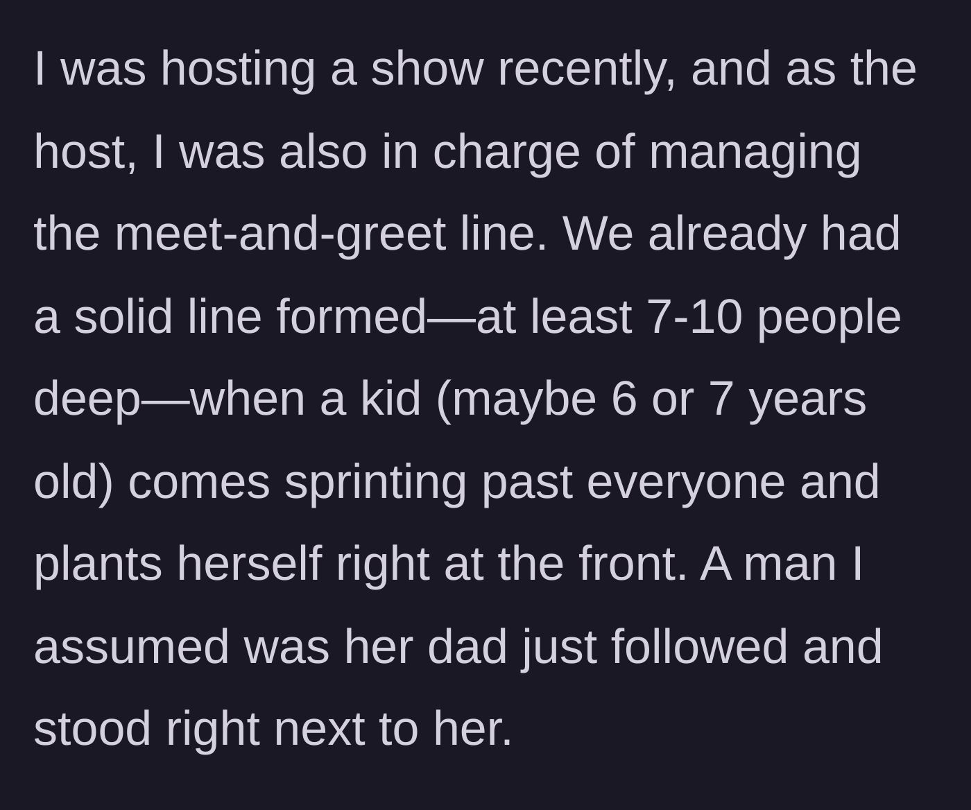 Story part 1 - An event host describes managing a meet-and-greet line when a young girl and her father boldly bypass a long queue to stand at the very front.