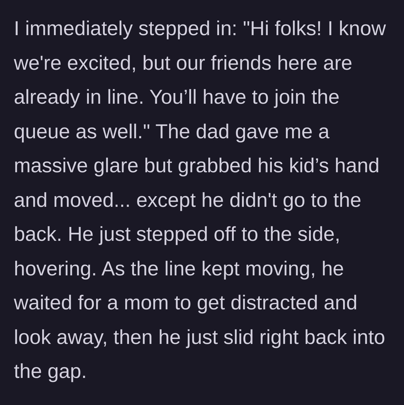 Story part 2 - The host politely asks the father and daughter to move to the back of the line. The father glares, steps aside, and then opportunistically sneaks back into the line when another parent is distracted.