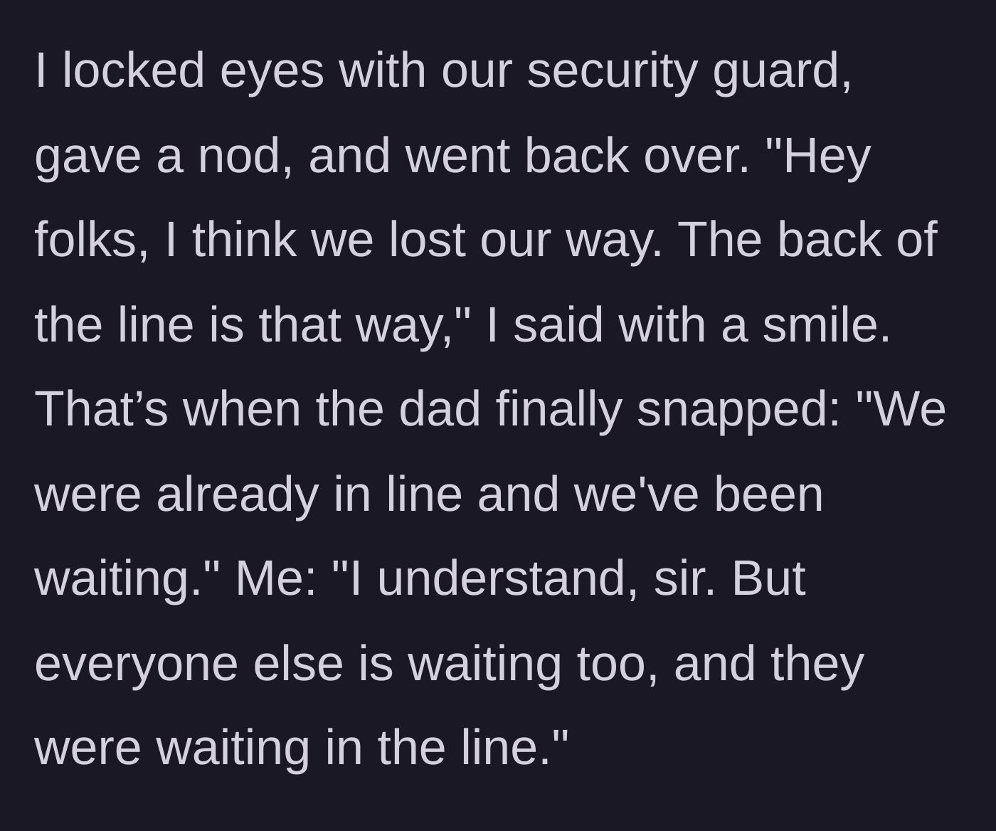 Story part 3 - The host signals a security guard and approaches the father again, firmly pointing to the back of the line. The father becomes defensive, falsely claiming they had already been waiting.