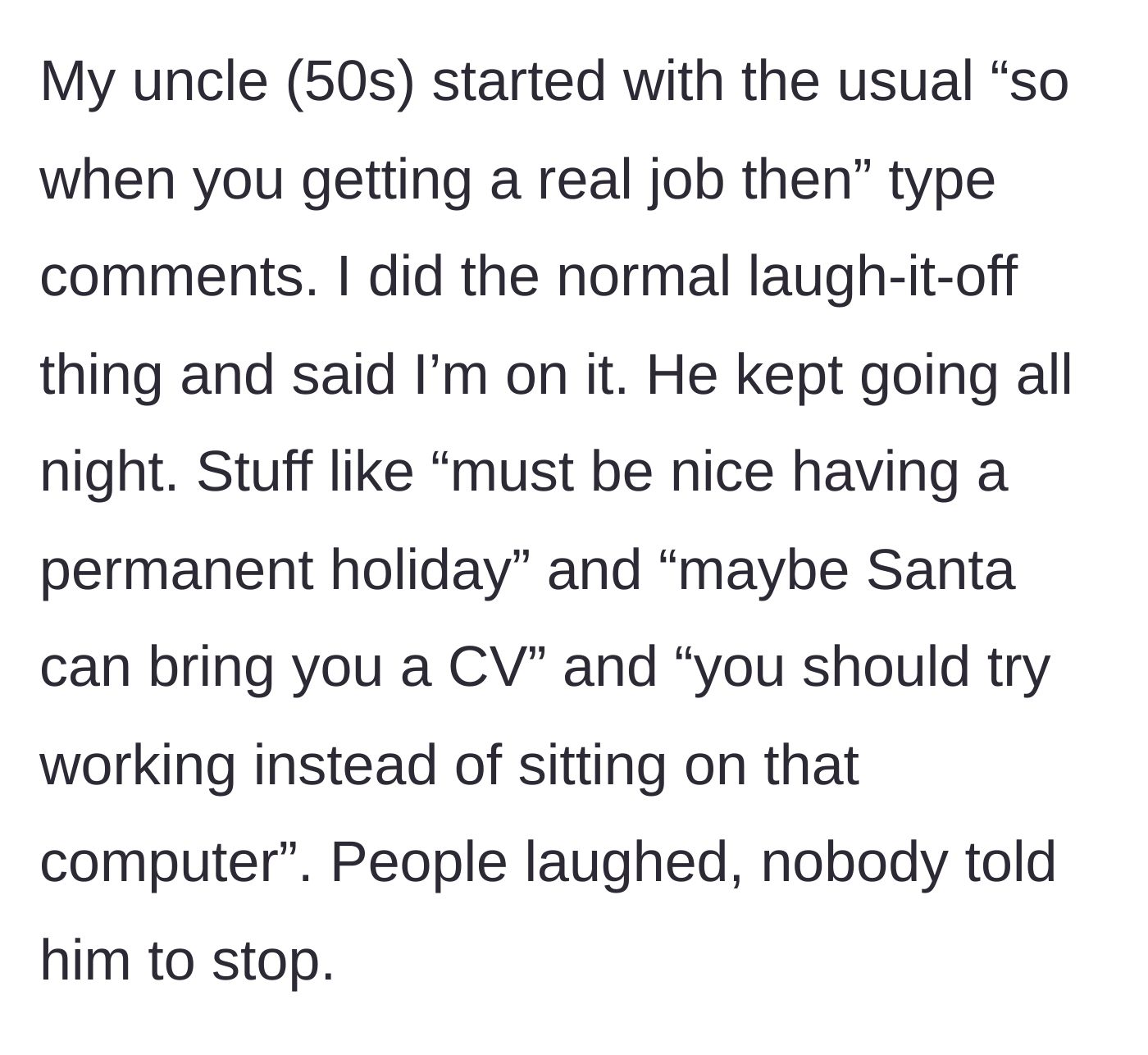 Story part 3 - An older uncle repeatedly mocks the man's unemployment with harsh jokes while the rest of the family laughs along.