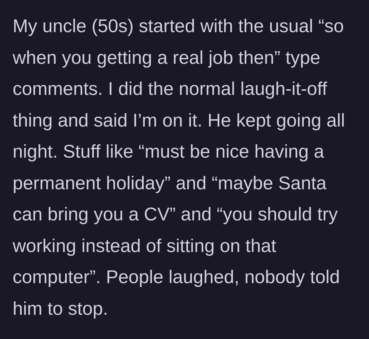 Story part 3 - An older uncle repeatedly mocks the man's unemployment with harsh jokes while the rest of the family laughs along.