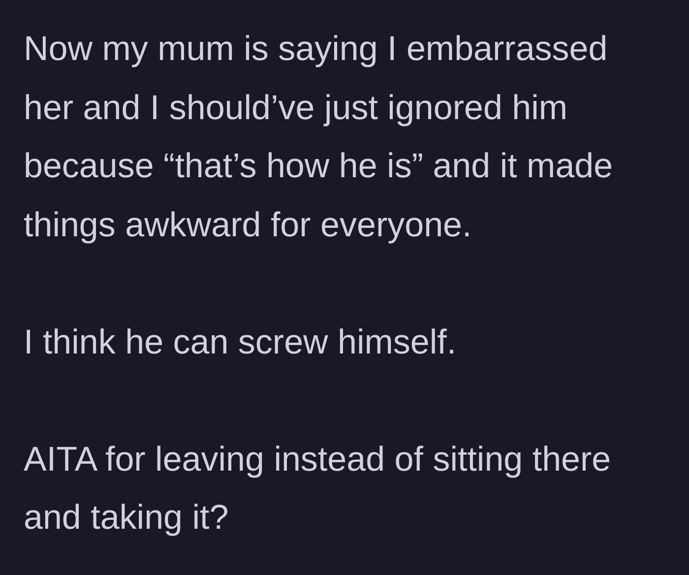 Story part 5 - The man's mother scolds him for leaving and embarrassing her, using the excuse that the uncle is just like that.
