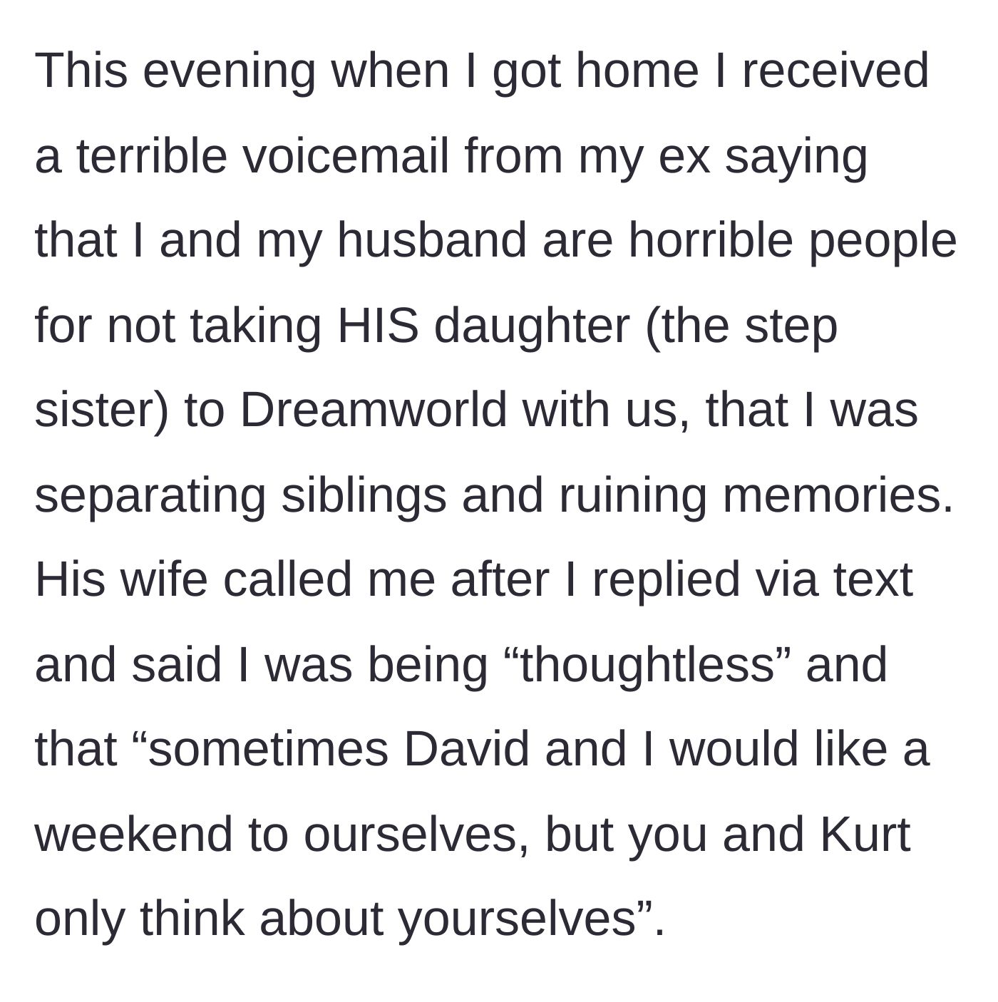Story part 2 - The ex and his new wife leave furious messages demanding their daughter be taken on the trip so they can have a child-free weekend.