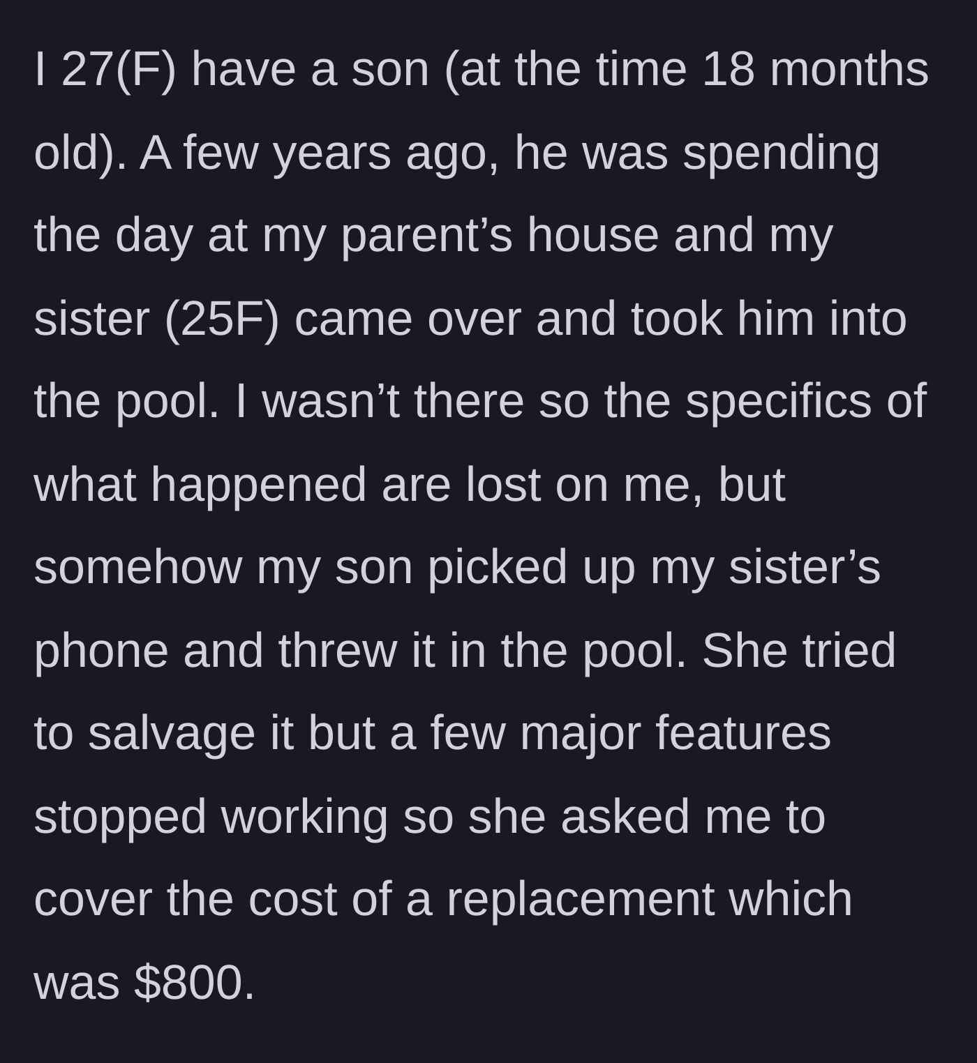 Story part 2 - The 25-year-old sister takes the 18-month-old toddler into the pool, resulting in a drowned phone and an $800 bill presented to the absent mother.