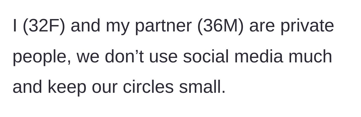 Story part 1 - The main character explains she and her partner are deeply private people with a small circle.