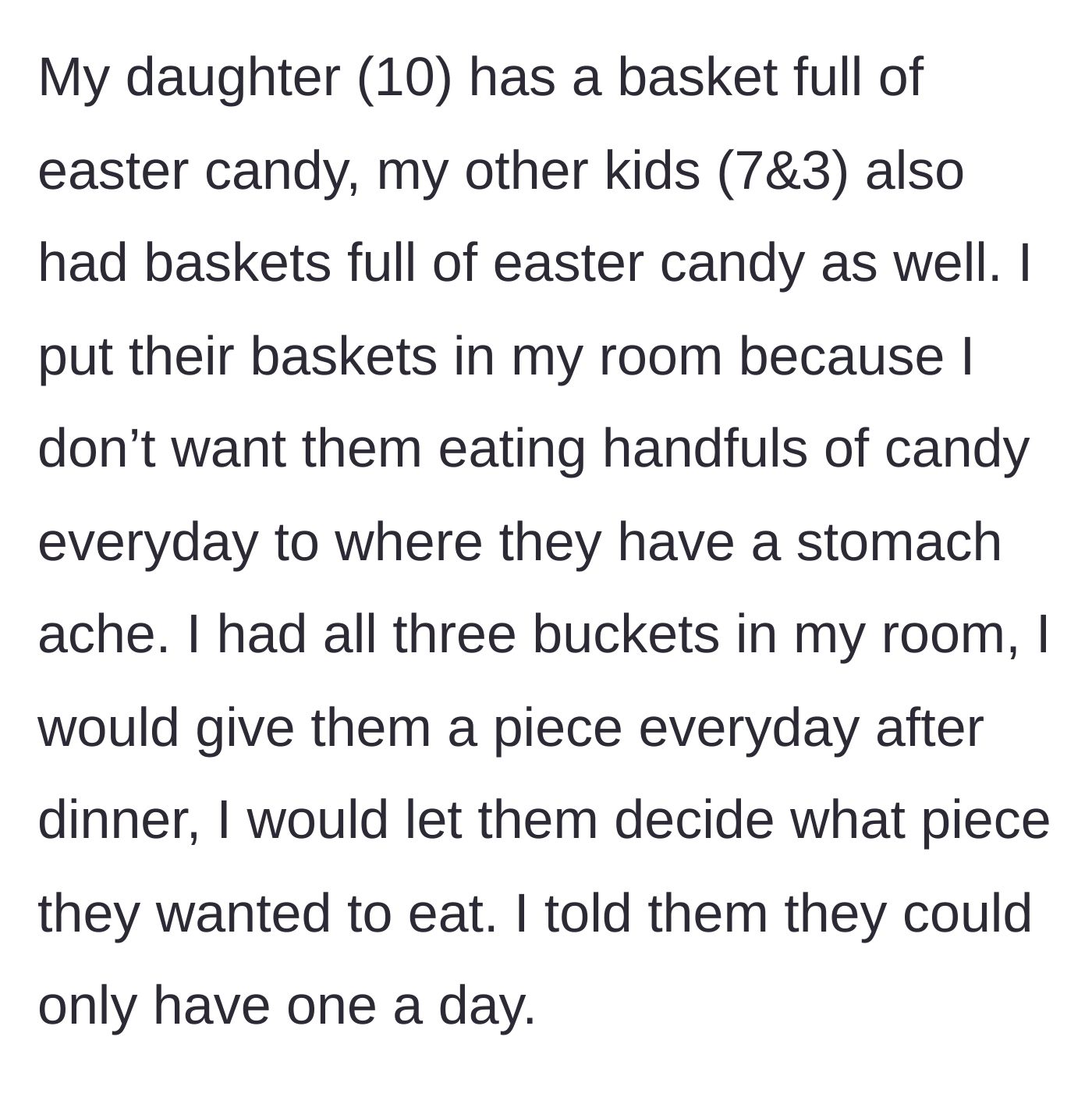 Story part 1 - A mother explains her rule of keeping three children's Easter candy baskets in her room to ration out one piece per day.