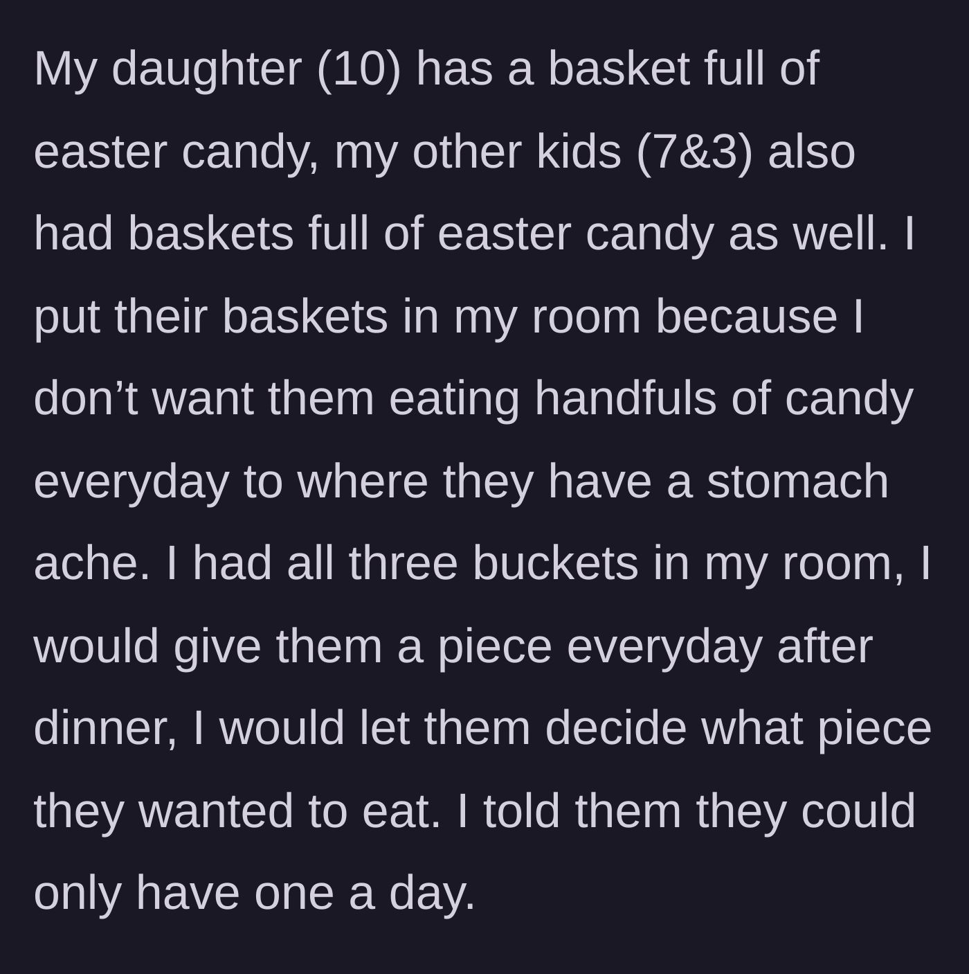 Story part 1 - A mother explains her rule of keeping three children's Easter candy baskets in her room to ration out one piece per day.