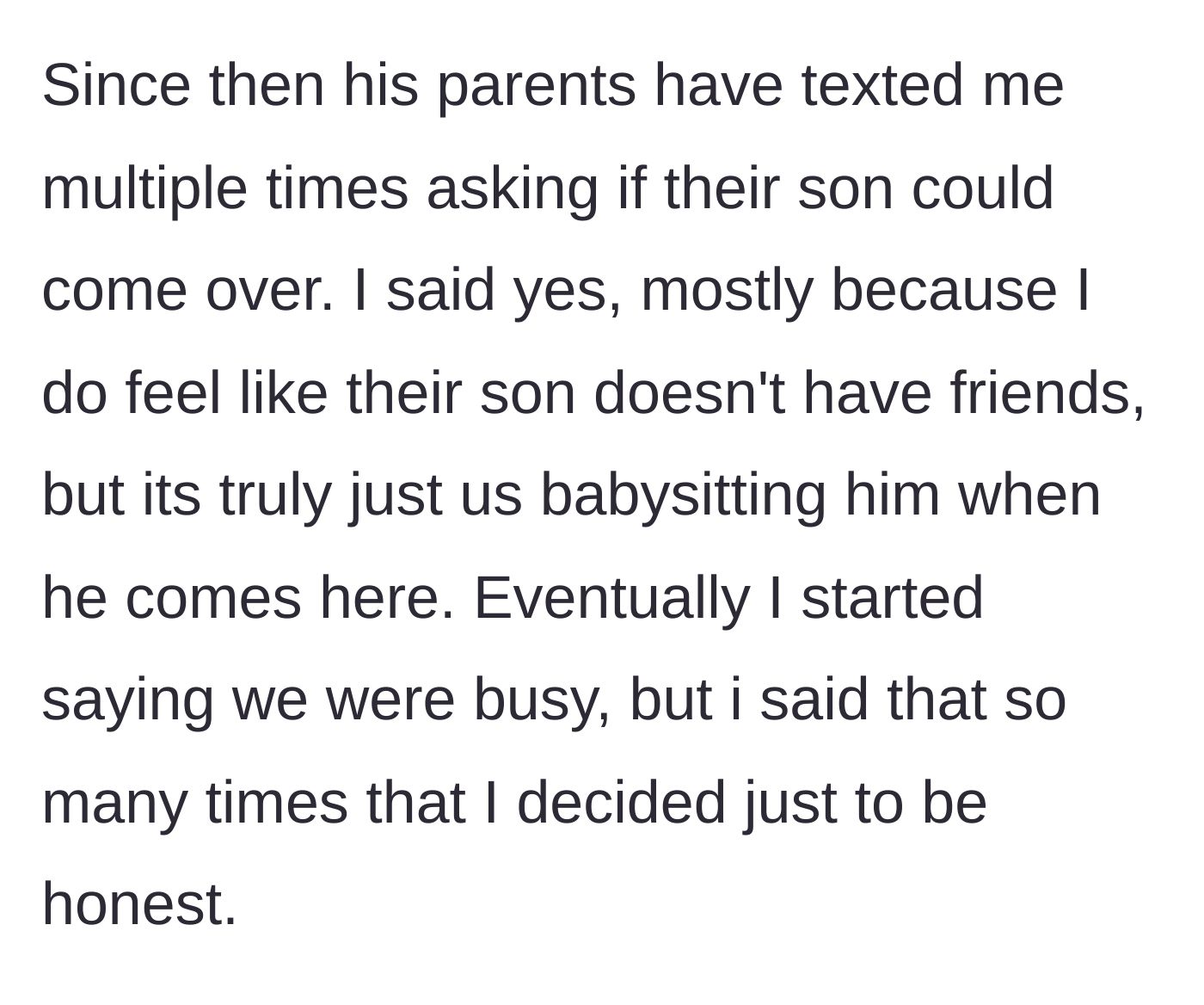 Story part 3 - The neighbor parents repeatedly ask for playdates, turning the main character into a free babysitter until she decides to drop the excuses and tell the truth.