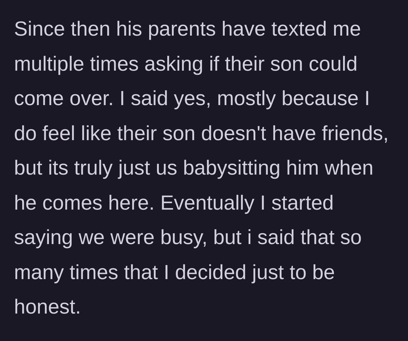 Story part 3 - The neighbor parents repeatedly ask for playdates, turning the main character into a free babysitter until she decides to drop the excuses and tell the truth.
