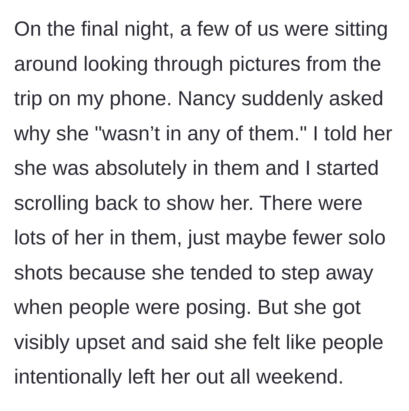 Story part 2 - On the last night, Nancy complains she isn't in photos, gets shown she is, but still claims she was intentionally left out.