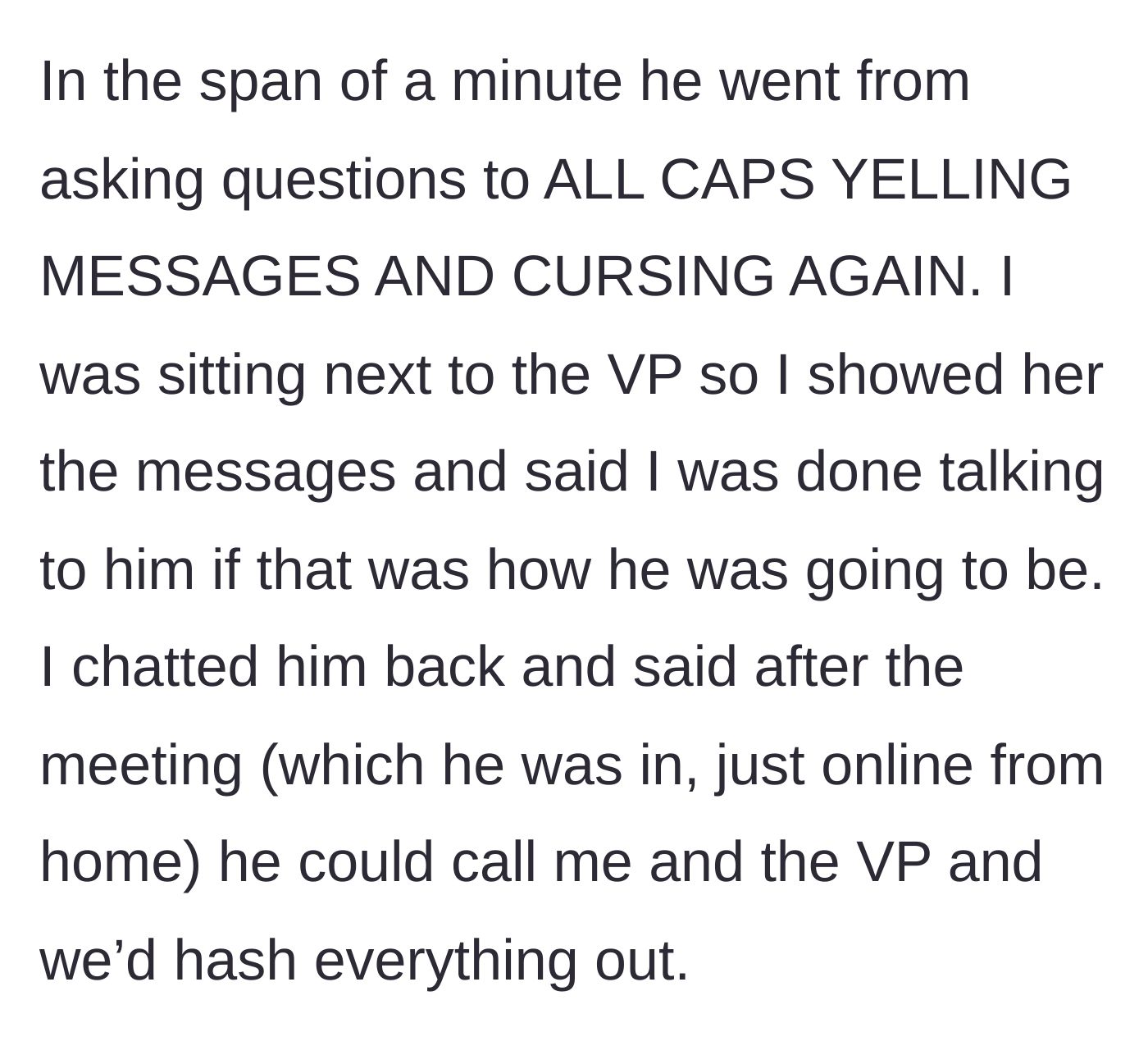 Story part 2 - The narrator shows the VP the all-caps, cursing messages and offers to hash things out after the call.