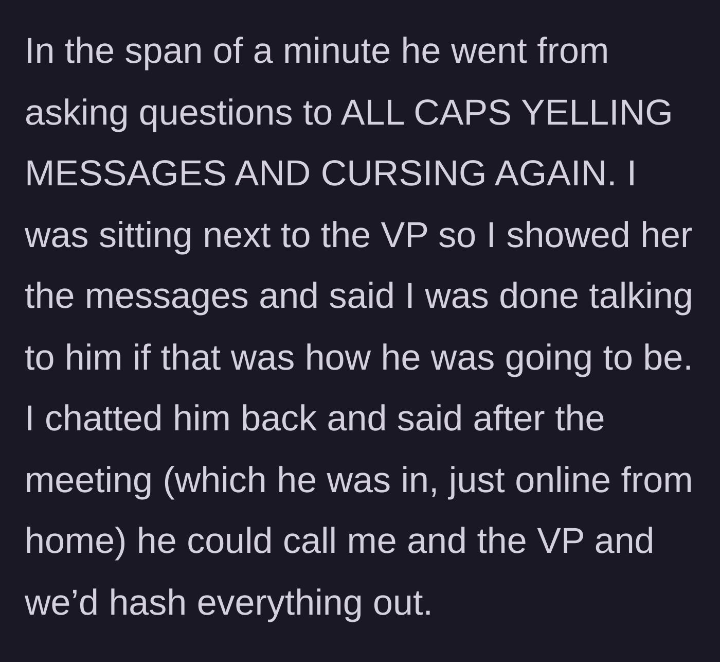 Story part 2 - The narrator shows the VP the all-caps, cursing messages and offers to hash things out after the call.