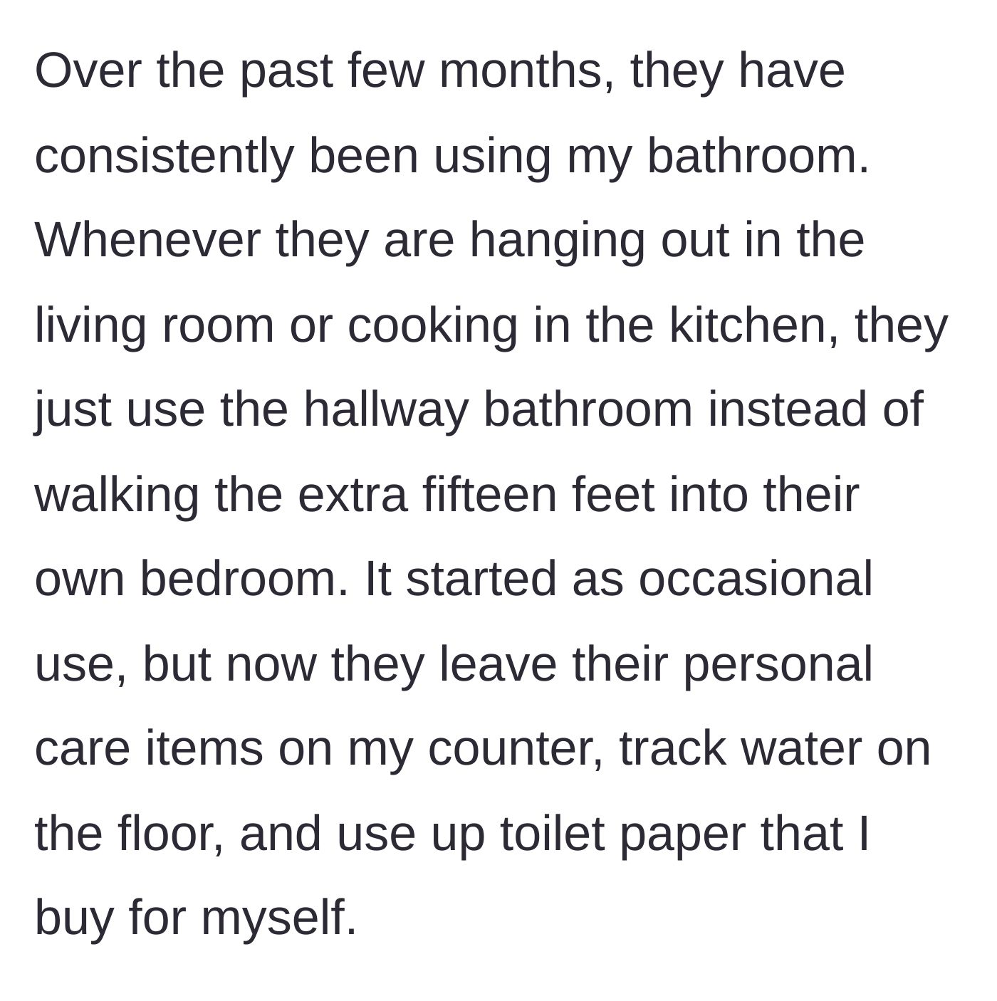 Story part 2 - The couple slowly invading her bathroom, leaving a mess, and using her supplies.