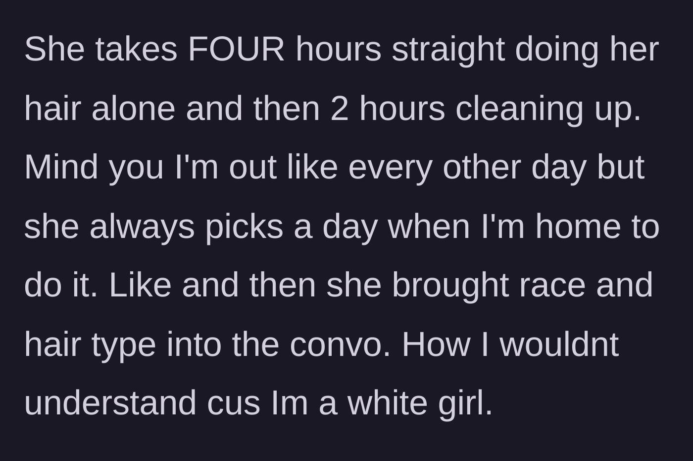 Story part 2 - The revelation that the routine takes six hours total, followed by the bathroom hog weaponizing her hair type to defend her actions.