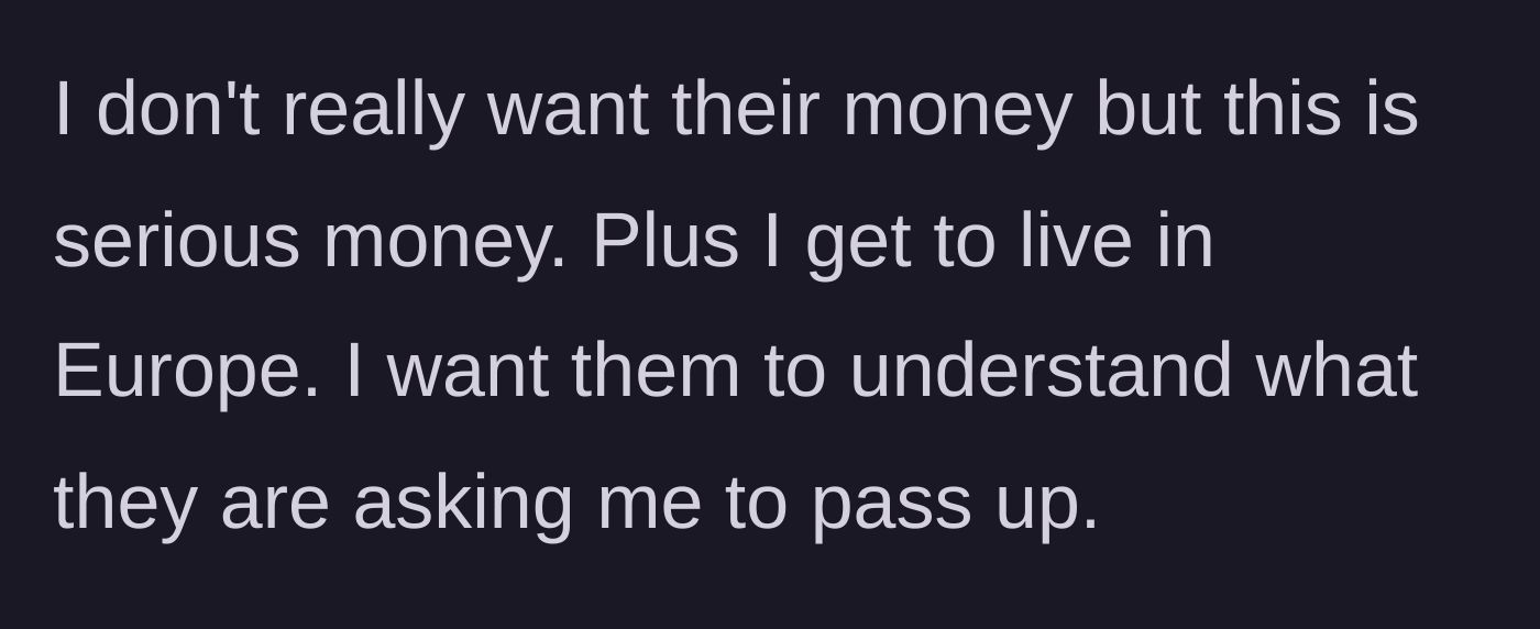 Story part 4 - The main character reflecting on the massive lifestyle and financial leap moving to Europe provides, clarifying their true motives.