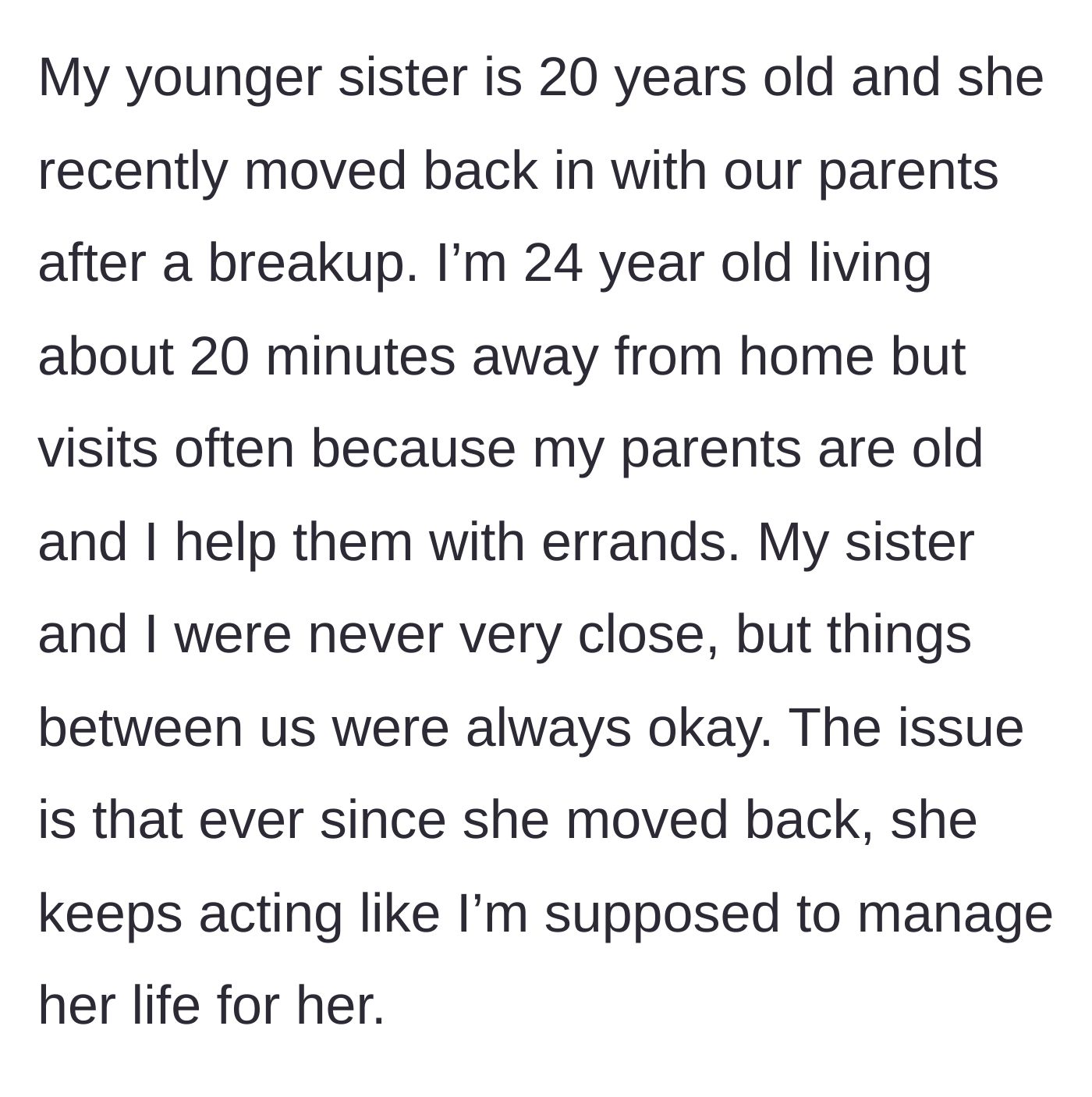 Story part 1 - A 20-year-old sister moves back in with her parents after a breakup and begins treating her 24-year-old sibling like a personal manager.