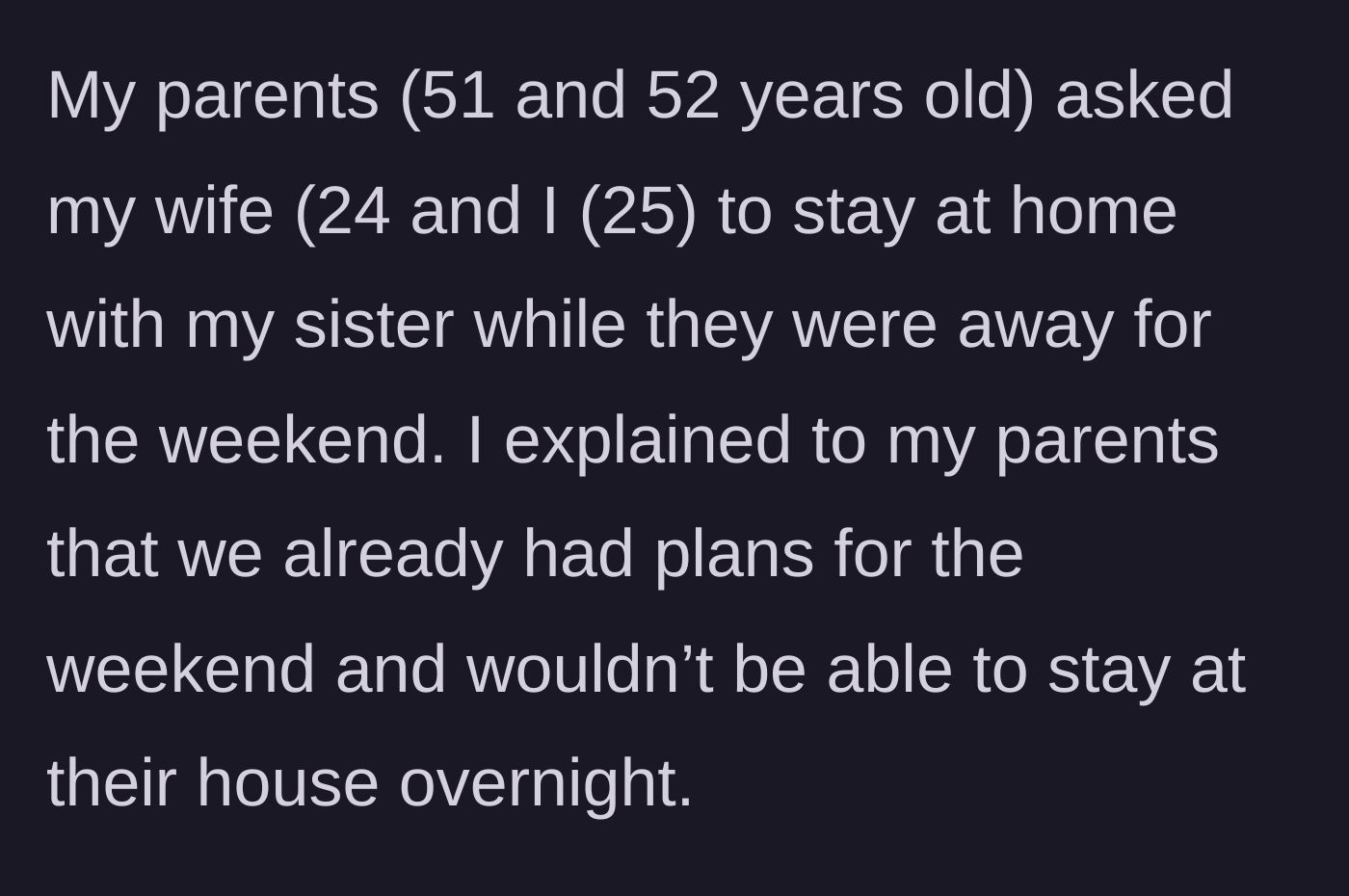 Story part 1 - Parents ask 25-year-old to stay overnight to watch sister, but they politely decline due to existing weekend plans.