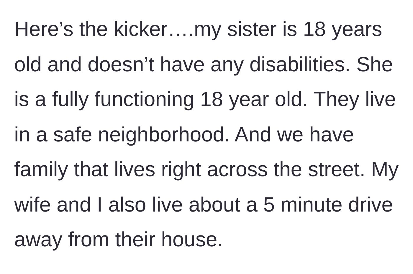 Story part 3 - The staggering revelation that the sister is a fully capable 18-year-old living in a safe area with family right across the street.