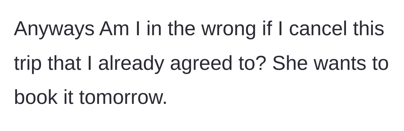 Story part 4 - The author asks if she is in the wrong for canceling the trip after initially agreeing to go, noting her coworker wants to book it the next day.