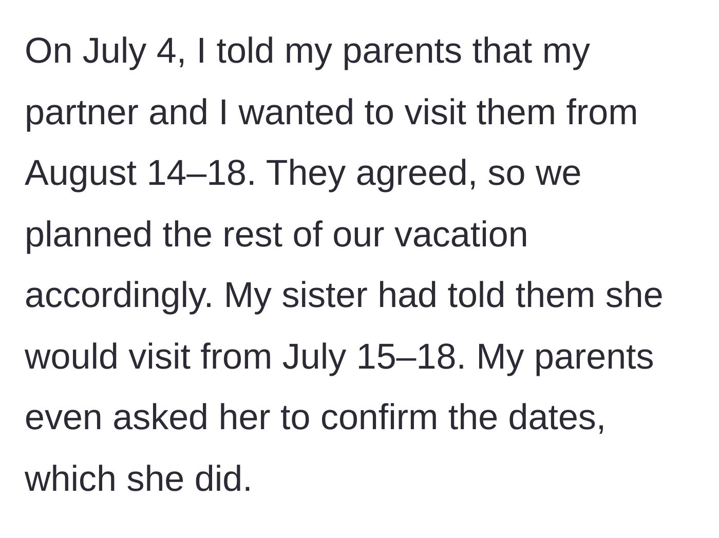 Story part 2 - The main character details booking a trip to see their parents in August, while the sister had confirmed a separate trip in July.
