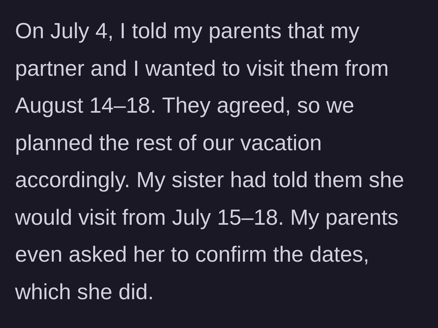 Story part 2 - The main character details booking a trip to see their parents in August, while the sister had confirmed a separate trip in July.