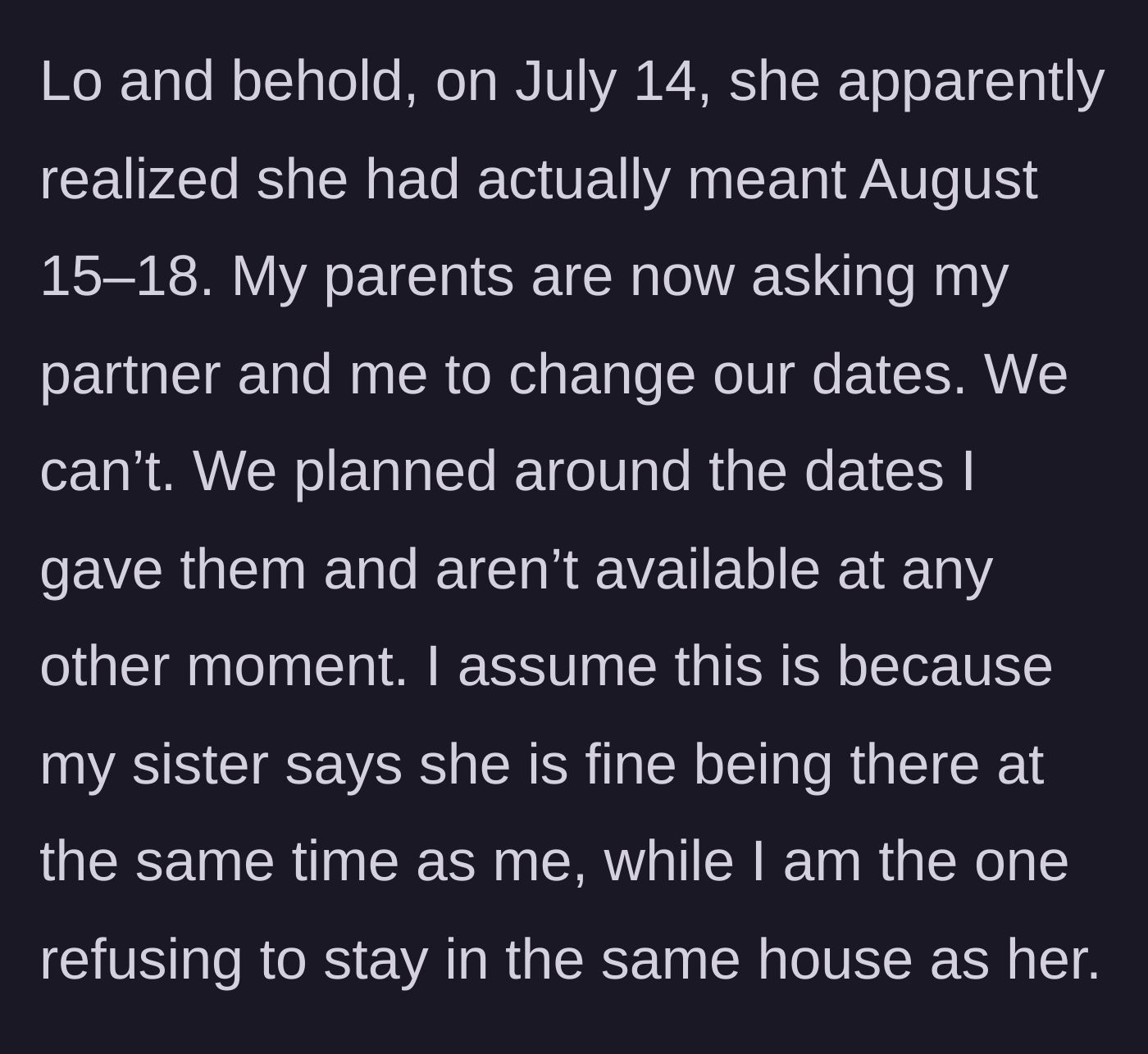Story part 3 - The sister suddenly claims her dates were actually for August, overlapping with the main character, and the parents ask the main character to reschedule.