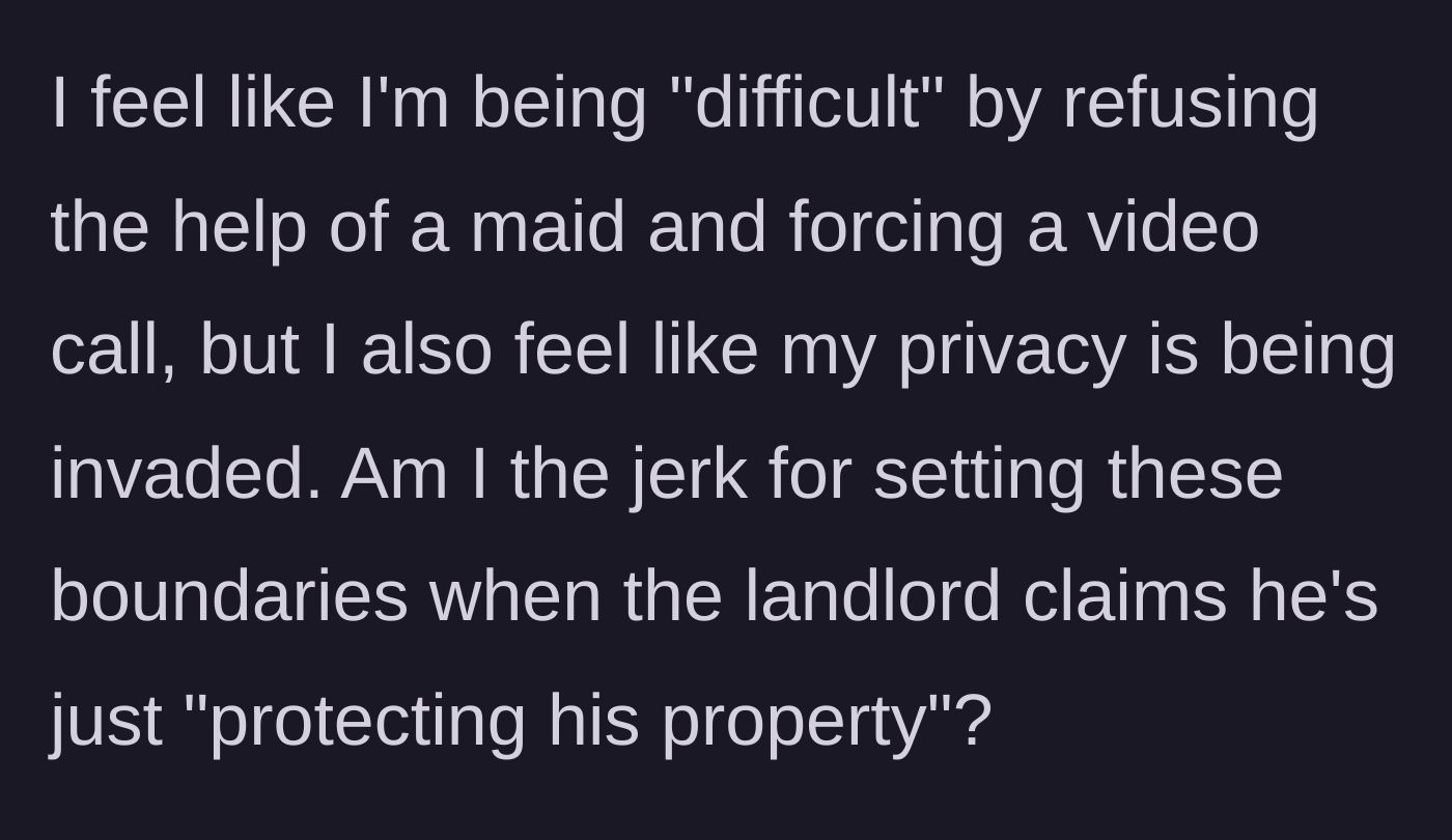 Story part 5 - The tenant questions if she is being too difficult by enforcing strict privacy boundaries against her landlord.