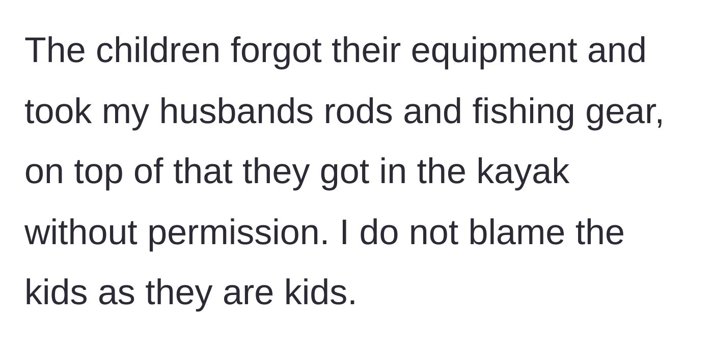 Story part 2 - The unsupervised kids take the husband's fishing gear and a kayak without permission.