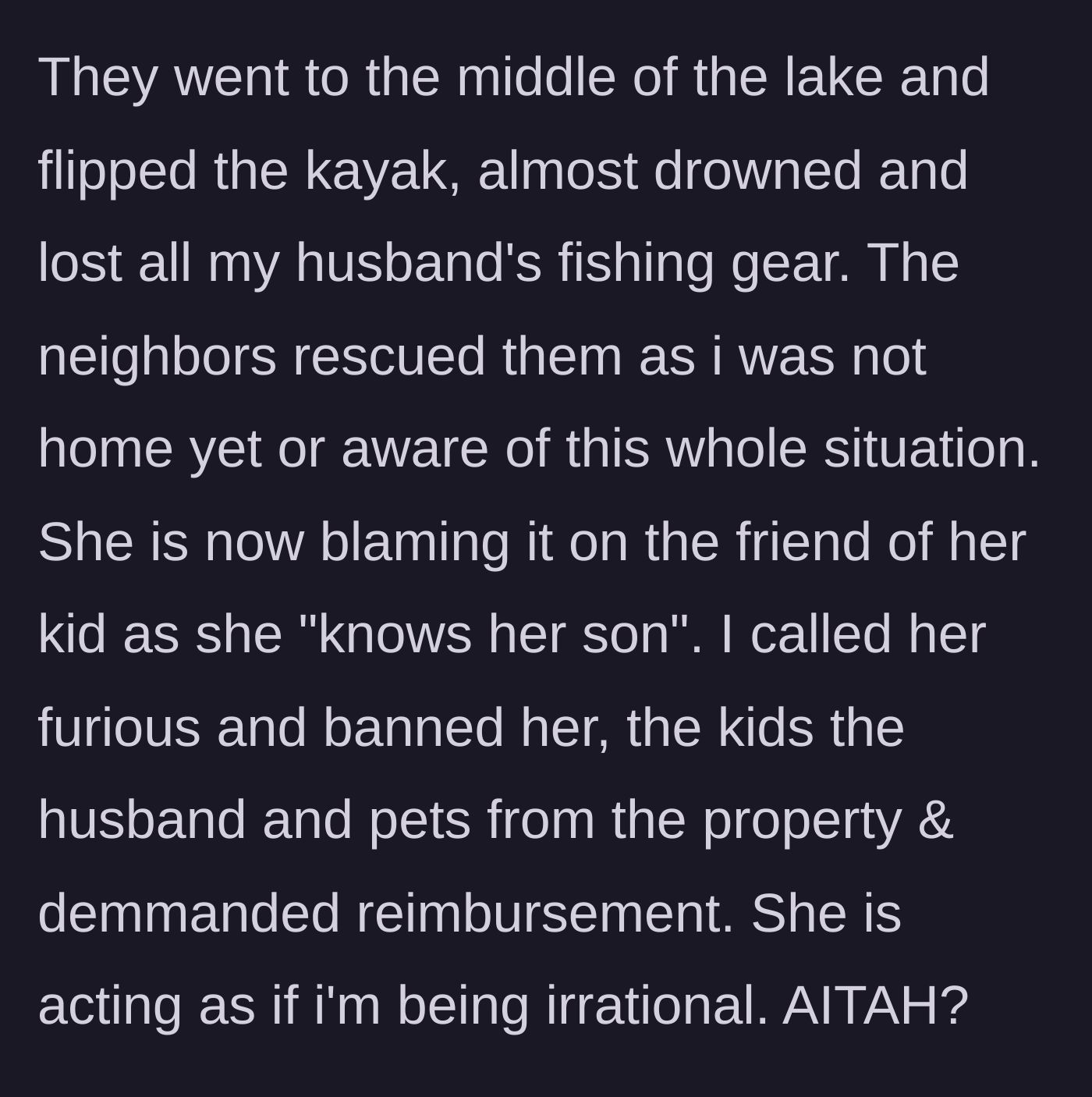 Story part 3 - The kayak flips, neighbors rescue the kids, fishing gear is lost, and the mother blames the other kid, prompting a total ban.